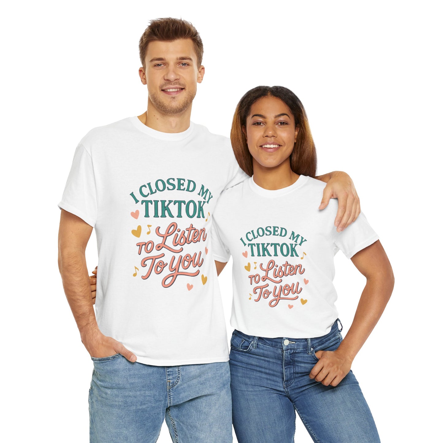 I Closed My TikTok to Listen to You, Funny Graphic Tee