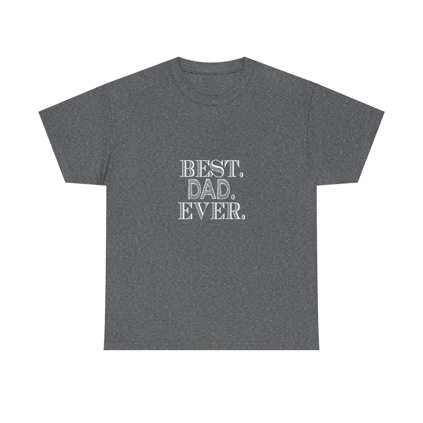 Best Dad Ever Unisex Heavy Cotton Tee - Father's Day Gift, Dad T-Shirt, Casual Wear, Gift for Him, Family Reunion Shirt