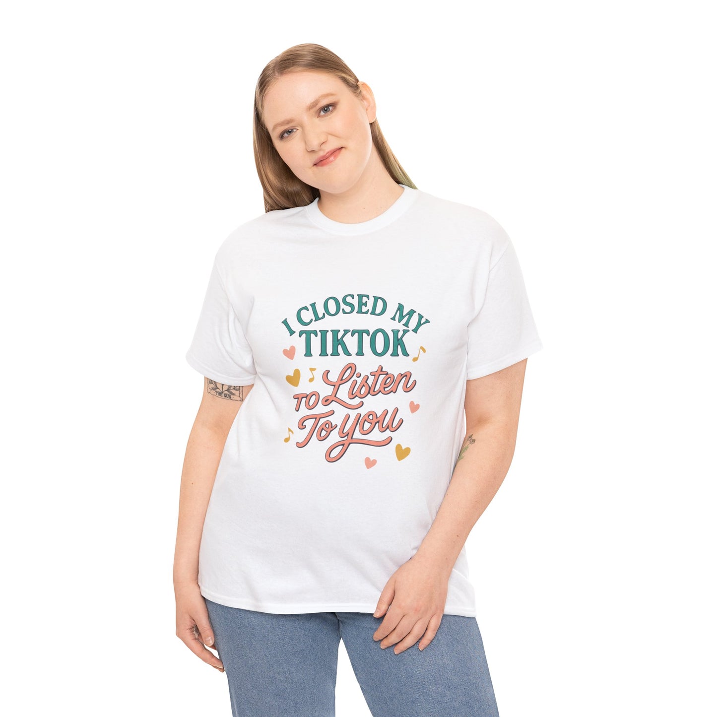 I Closed My TikTok to Listen to You, Funny Graphic Tee