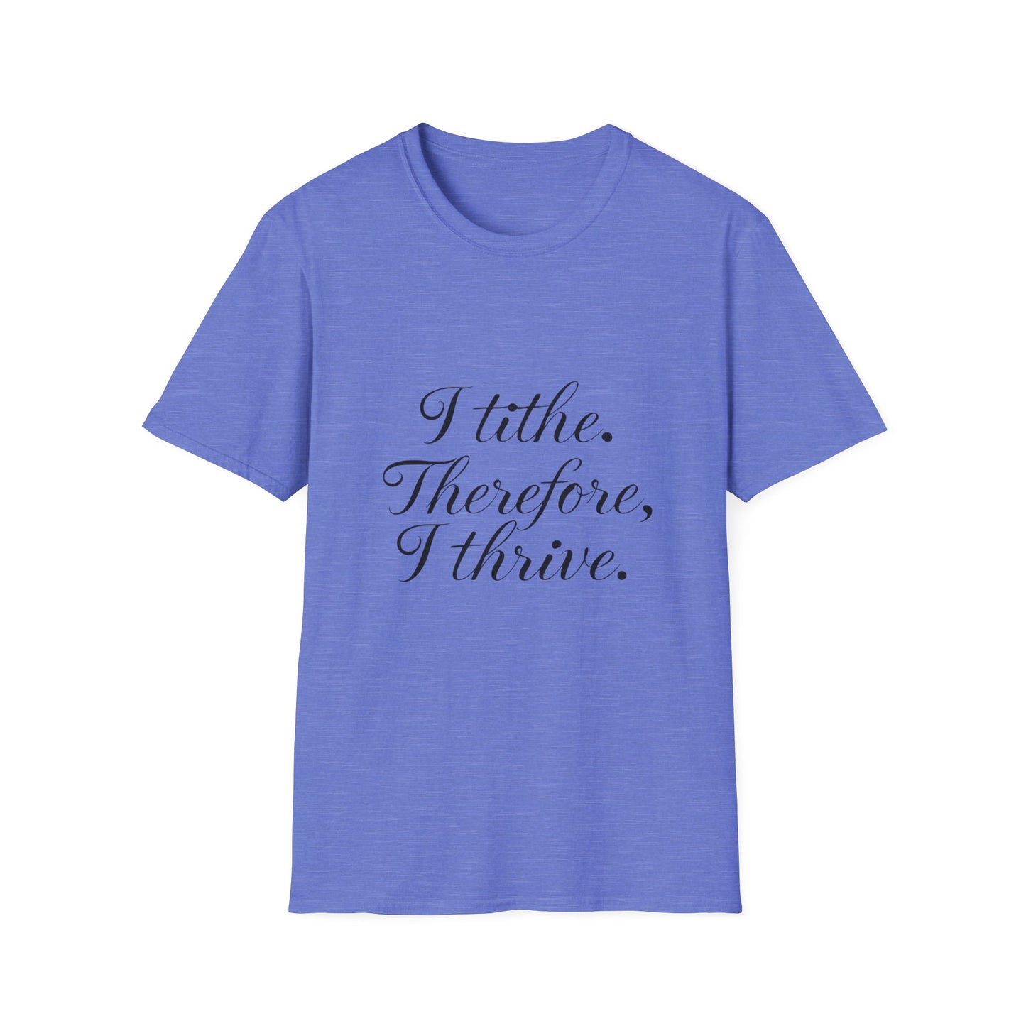 Inspirational Quote T-Shirt - I Tithe Therefore I Thrive - Casual Wear, Gift for Spiritual Growth, Faith Based Apparel, Motivational Tee