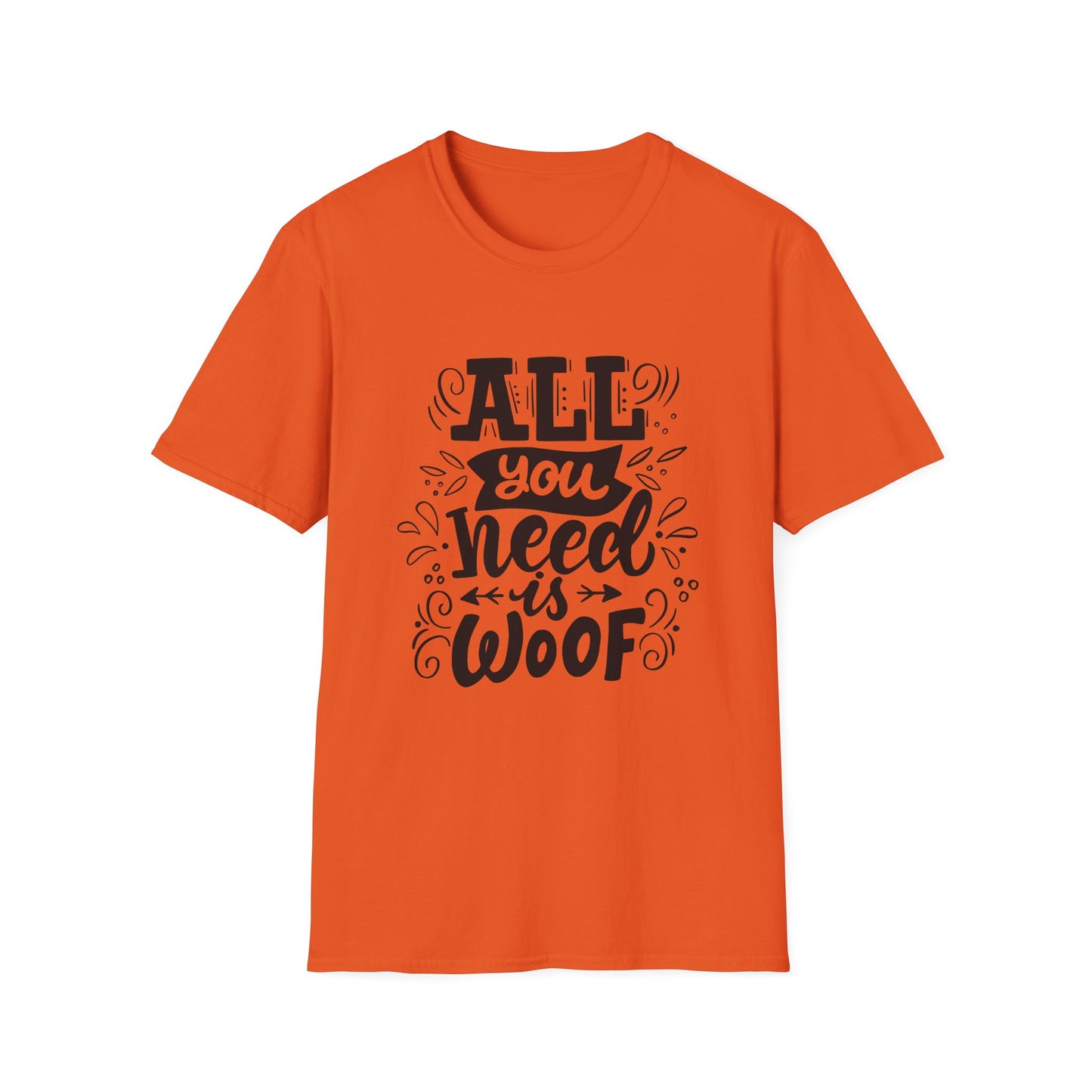 Unisex Dog Lover T-Shirt - "All You Need is Woof" - Perfect for Pet Owners, Gifts, Casual Wear, Animal Lovers, Birthdays