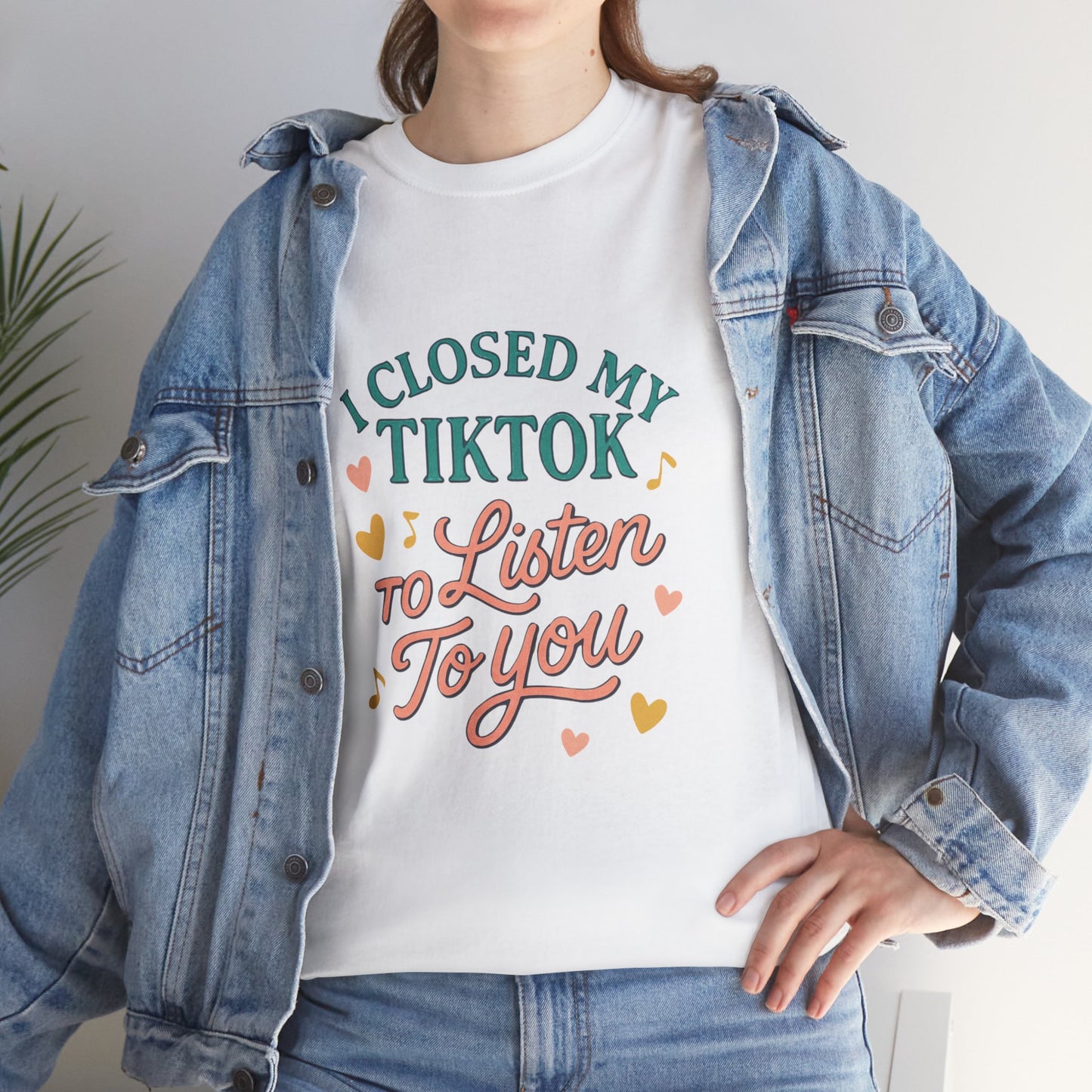 I Closed My TikTok to Listen to You, Funny Graphic Tee