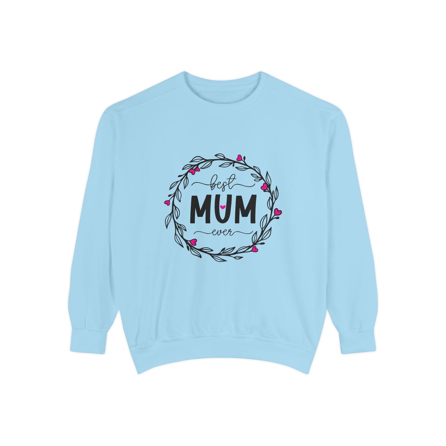 Best Mum Ever Unisex Garment-Dyed Sweatshirt, Mother's Day Gift, Cozy Sweatshirt, Unique Mum Shirt, Birthday Gift for Mum, Gift for Her