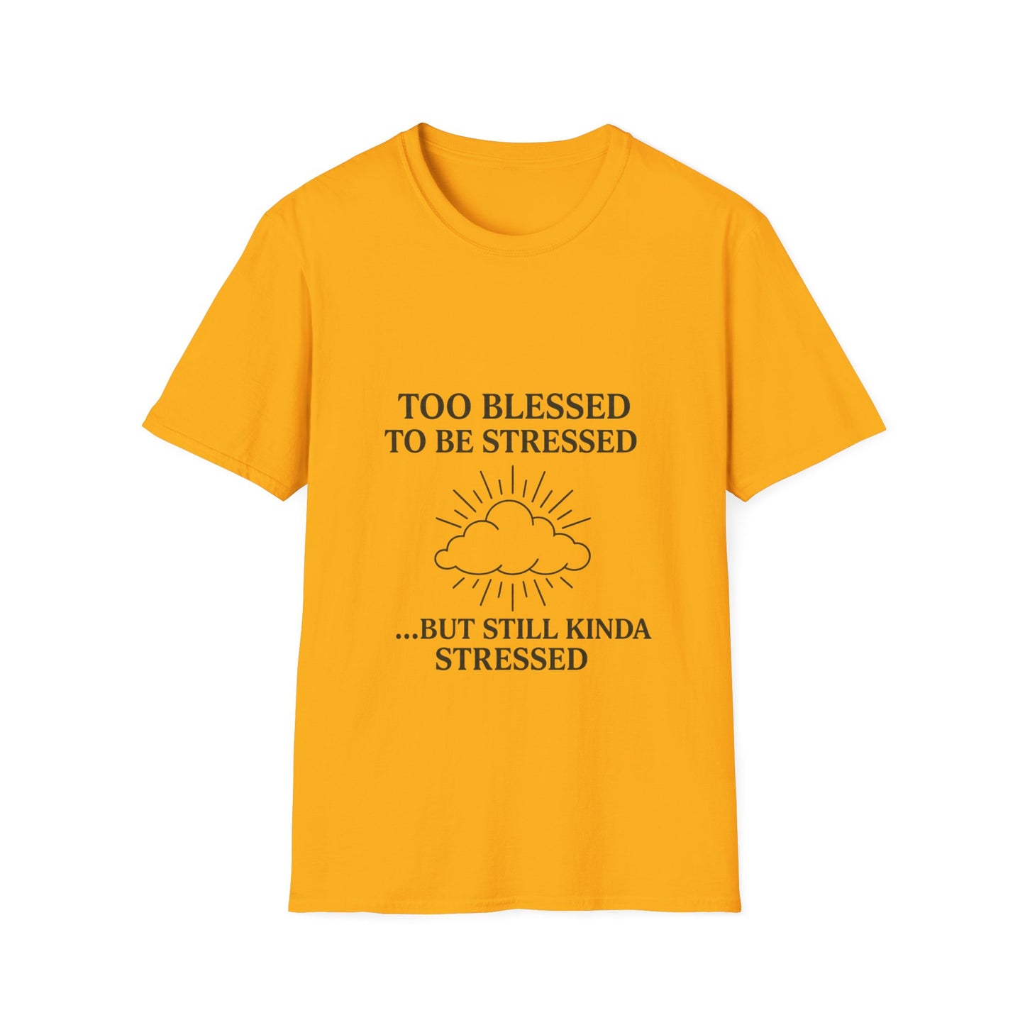 Funny Unisex T-Shirt: "Too Blessed to Be Stressed" - Perfect Gift for Stress Relief, Casual Wear, Relaxation, Self-Care, Humor