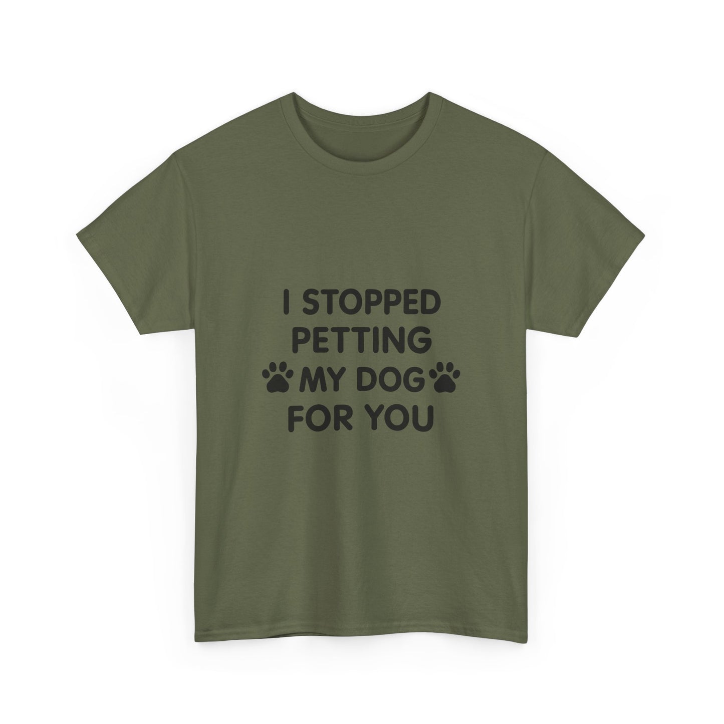 Funny Dog Lover Tee - I Stopped Petting My Dog for You, Gift for Pet Owners, Fun T-Shirt, Unisex Humor Shirt, Dog Mom Gift