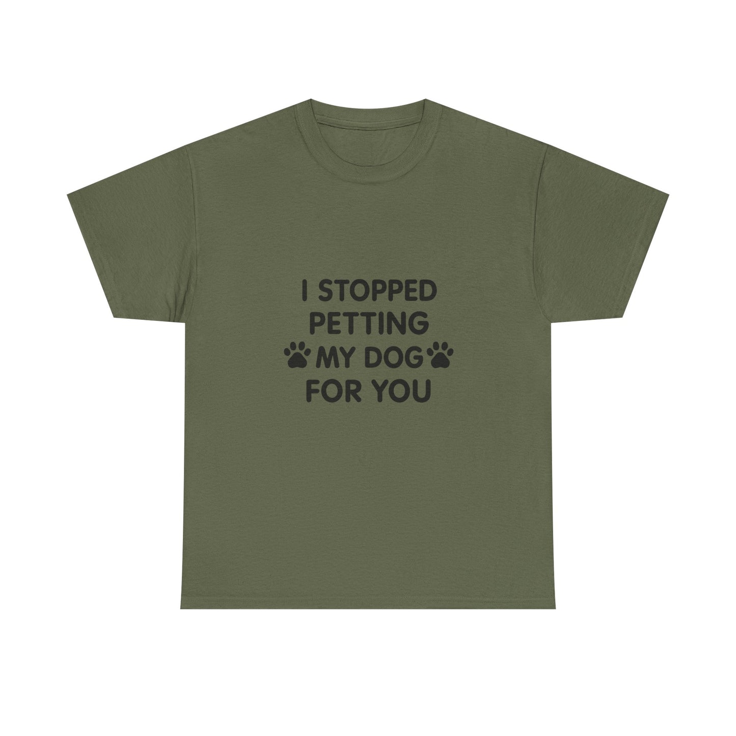 Funny Dog Lover Tee - I Stopped Petting My Dog for You, Gift for Pet Owners, Fun T-Shirt, Unisex Humor Shirt, Dog Mom Gift