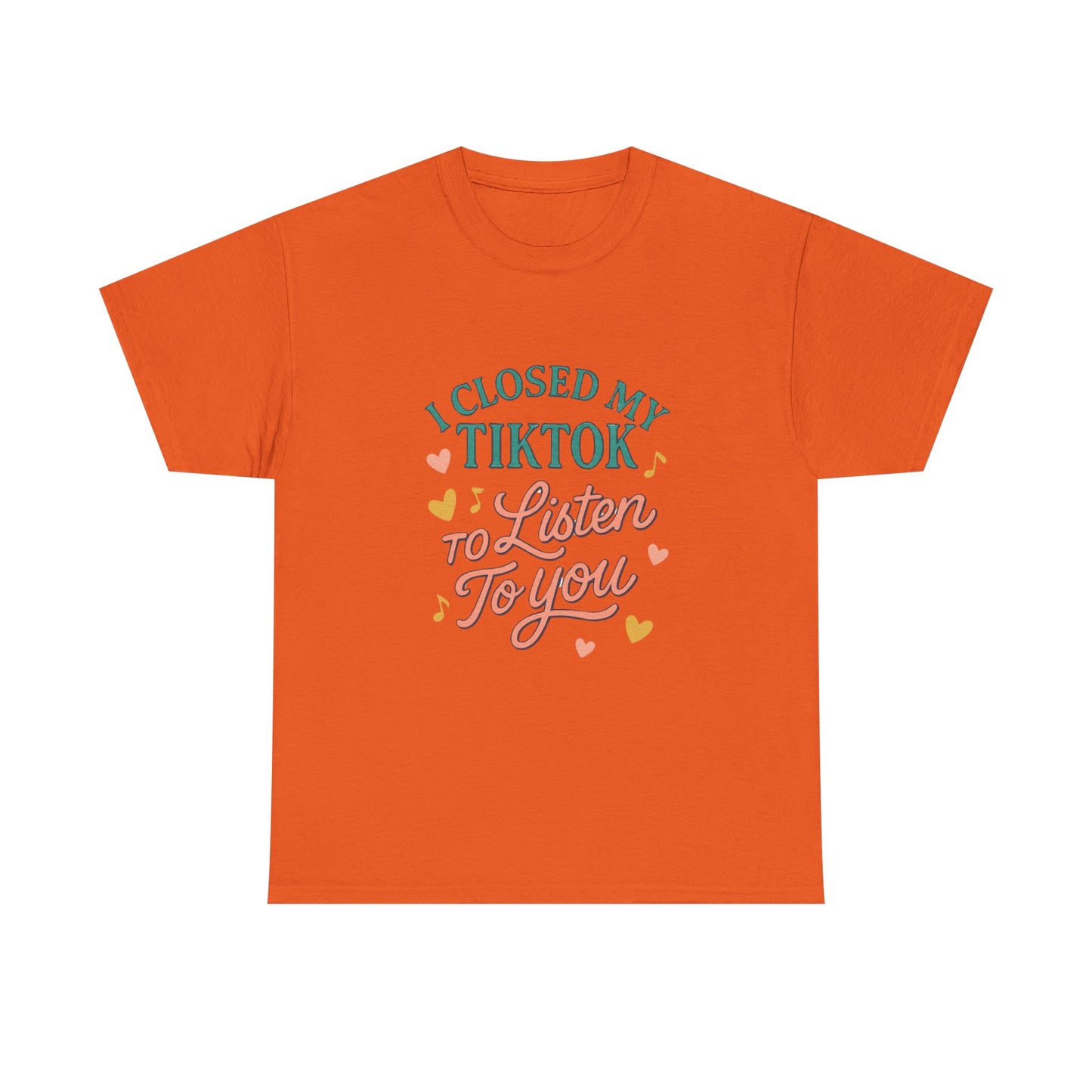I Closed My TikTok to Listen to You, Funny Graphic Tee