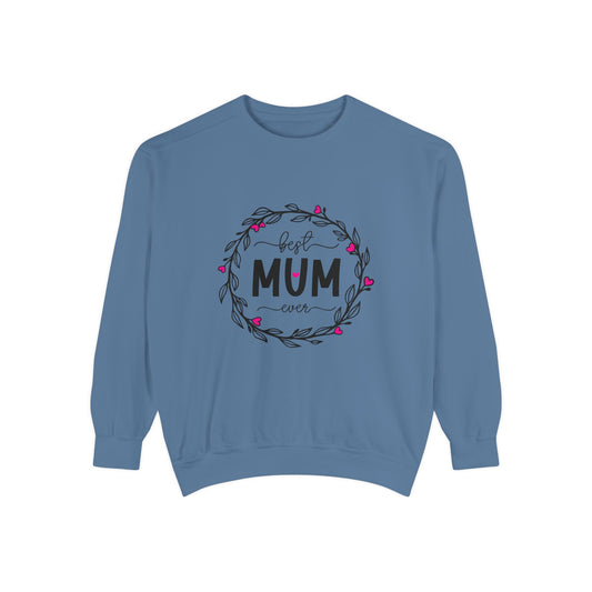 Best Mum Ever Unisex Garment-Dyed Sweatshirt, Mother's Day Gift, Cozy Sweatshirt, Unique Mum Shirt, Birthday Gift for Mum, Gift for Her