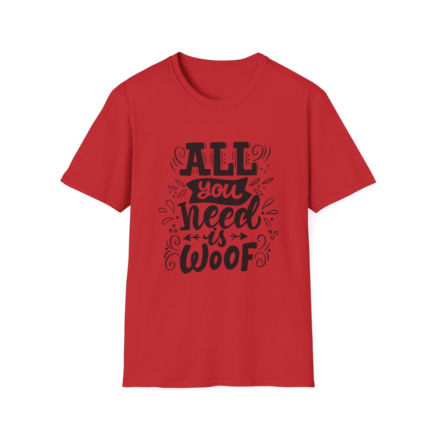 Unisex Dog Lover T-Shirt - "All You Need is Woof" - Perfect for Pet Owners, Gifts, Casual Wear, Animal Lovers, Birthdays