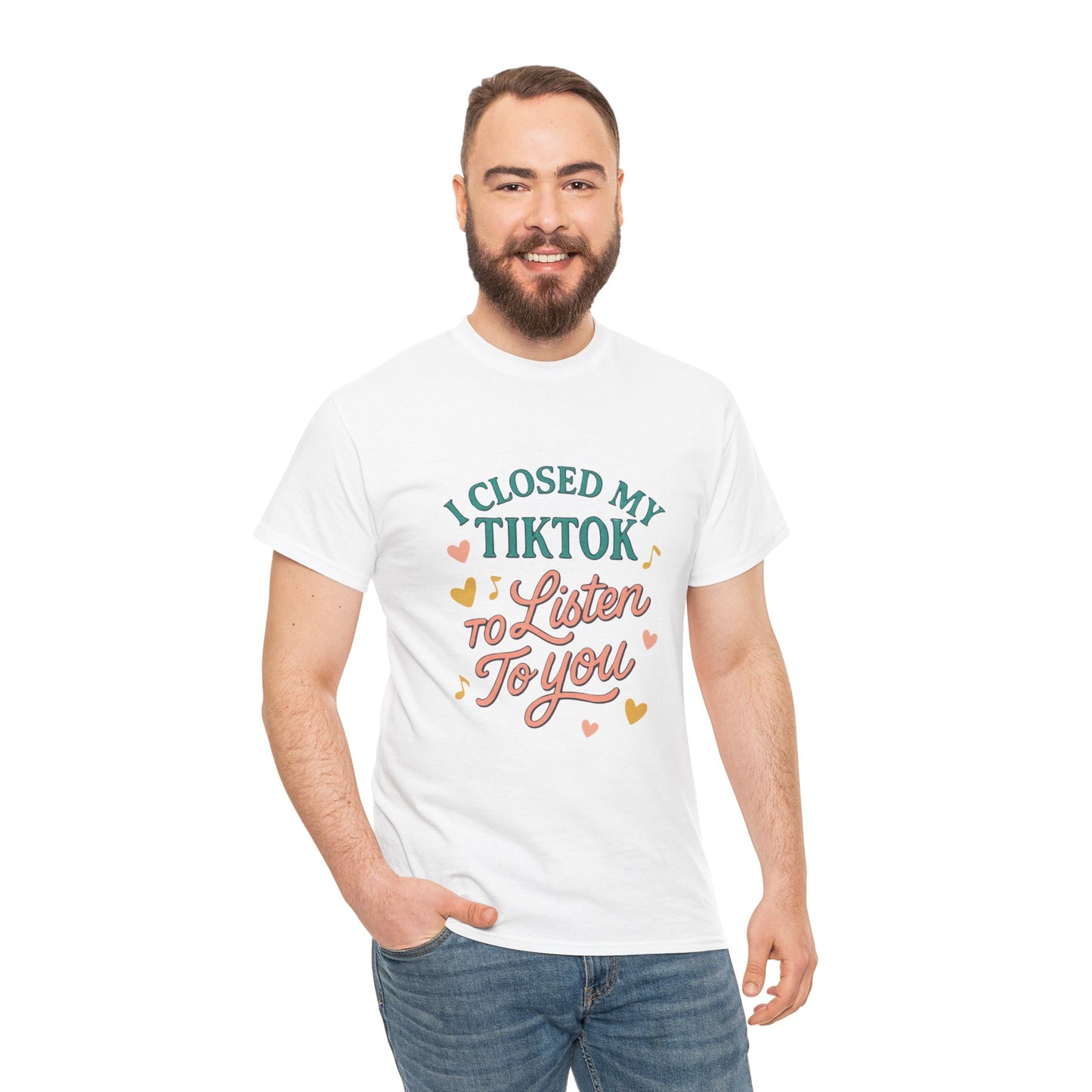 I Closed My TikTok to Listen to You, Funny Graphic Tee