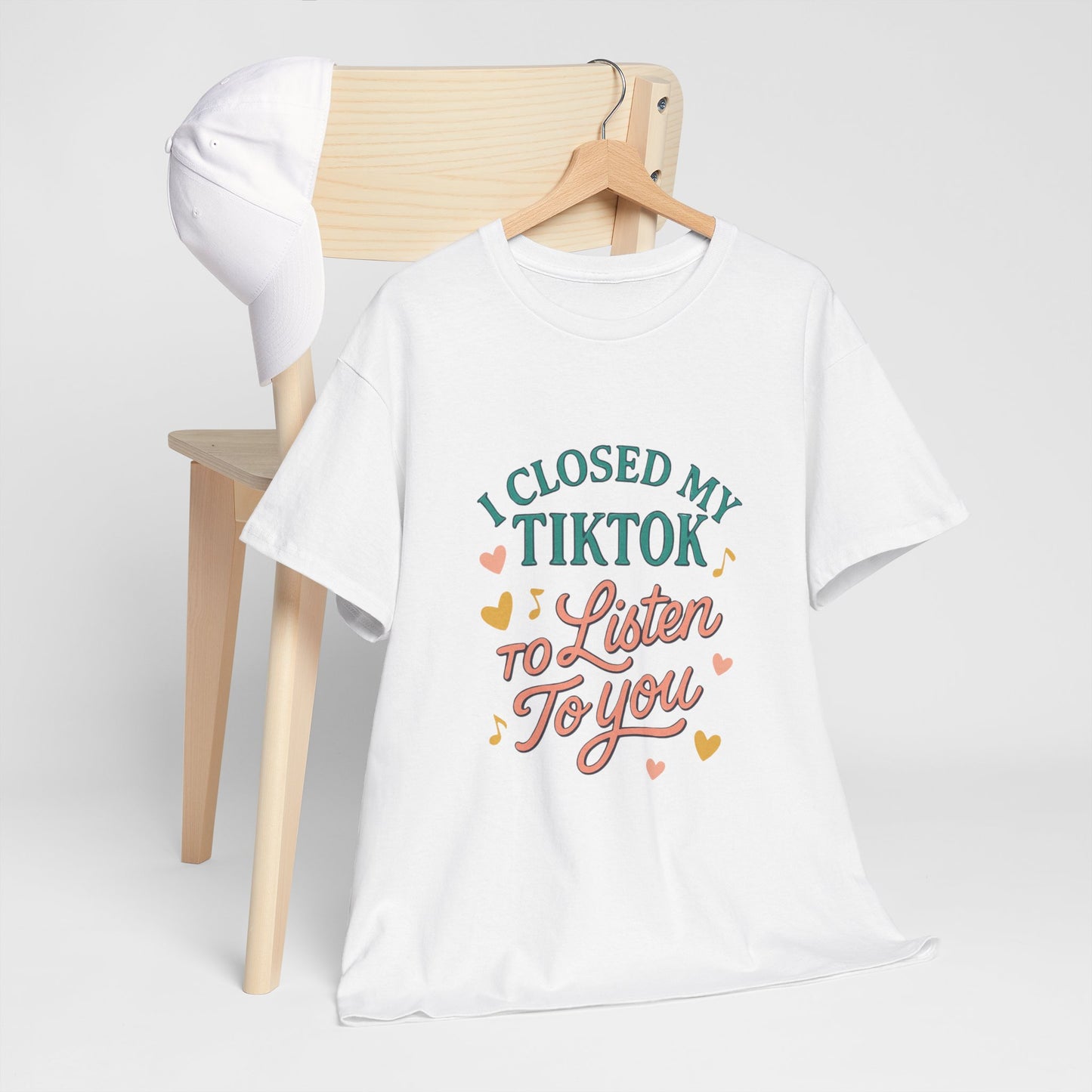 I Closed My TikTok to Listen to You, Funny Graphic Tee