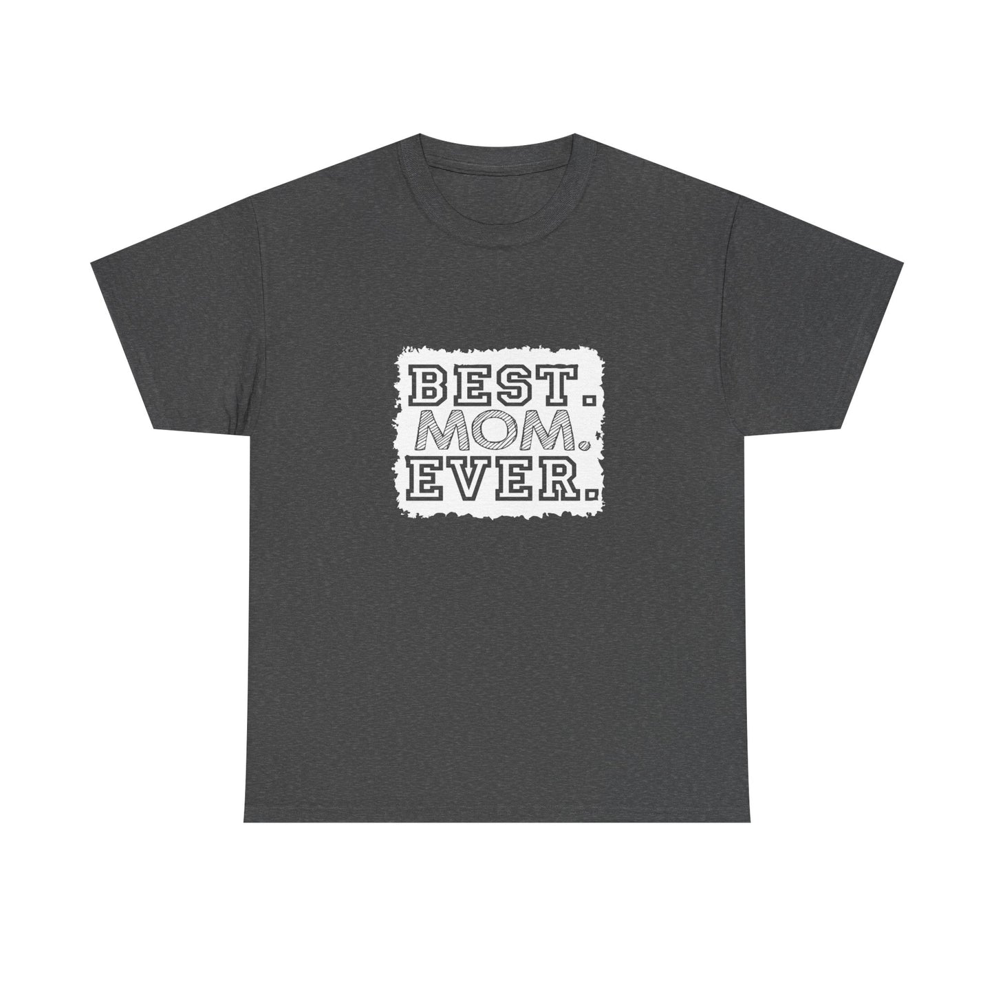 Best Mom Ever Unisex Tee - Perfect Gift for Mother's Day, Birthday, Family Events, Casual Wear, Gifts for Moms