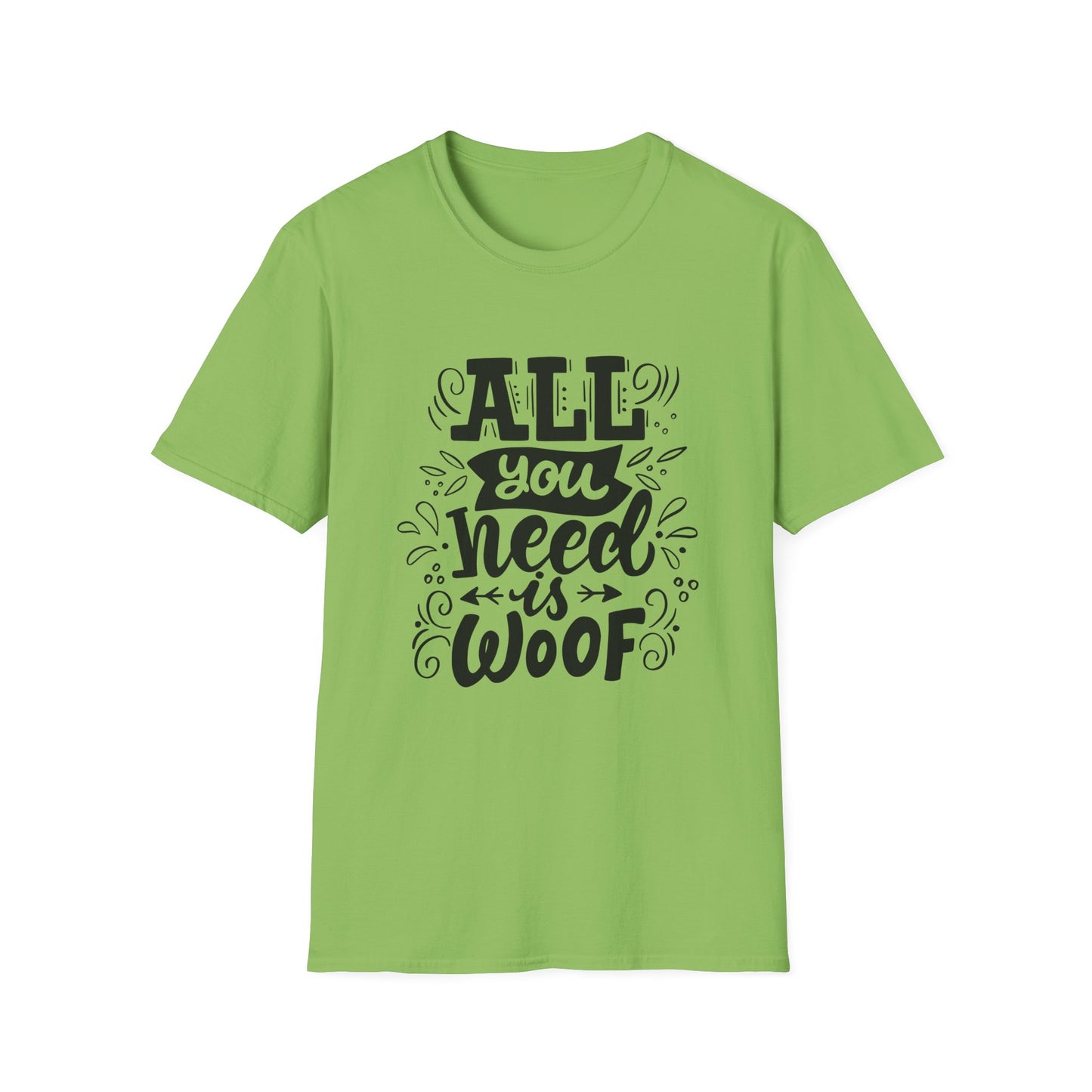 Unisex Dog Lover T-Shirt - "All You Need is Woof" - Perfect for Pet Owners, Gifts, Casual Wear, Animal Lovers, Birthdays