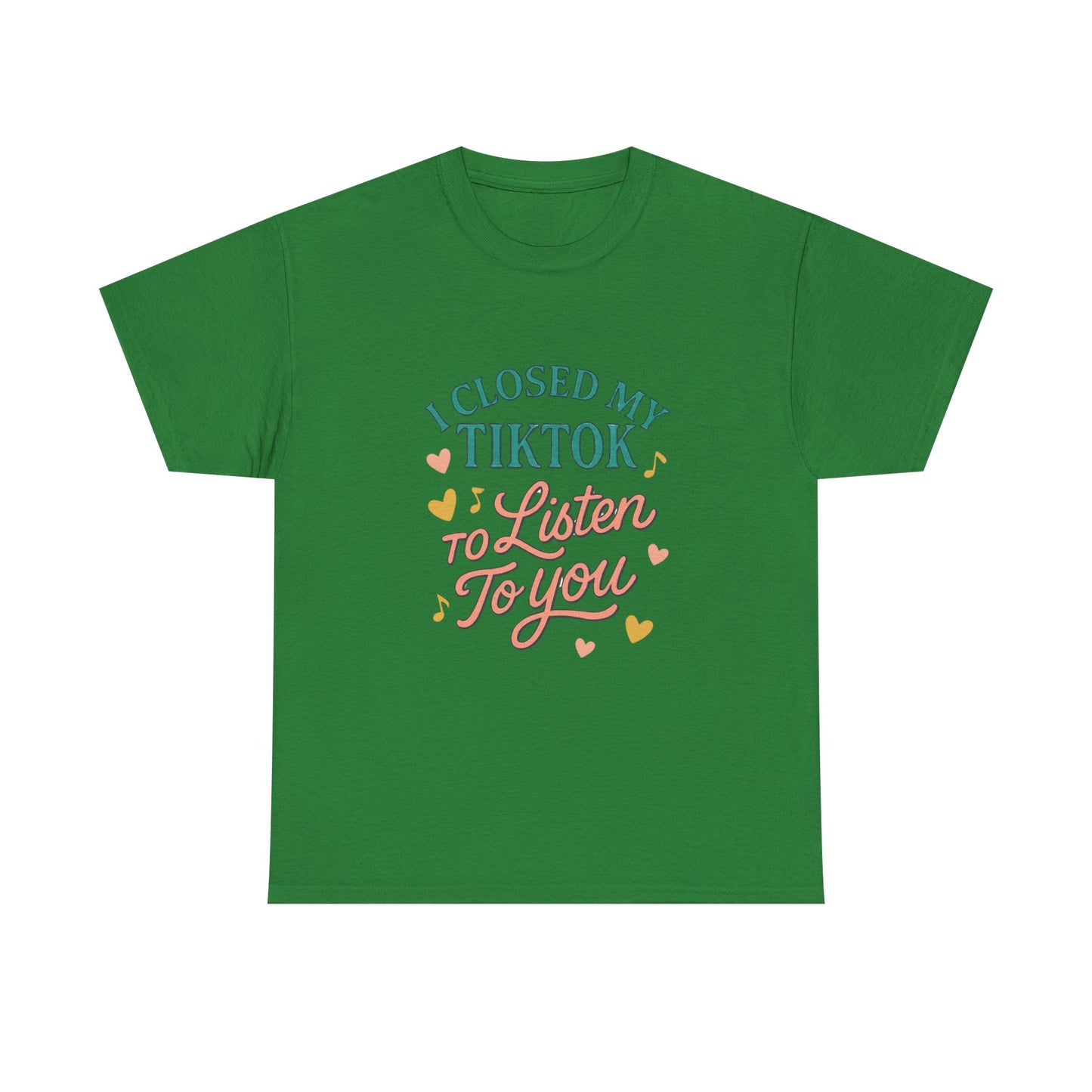 I Closed My TikTok to Listen to You, Funny Graphic Tee