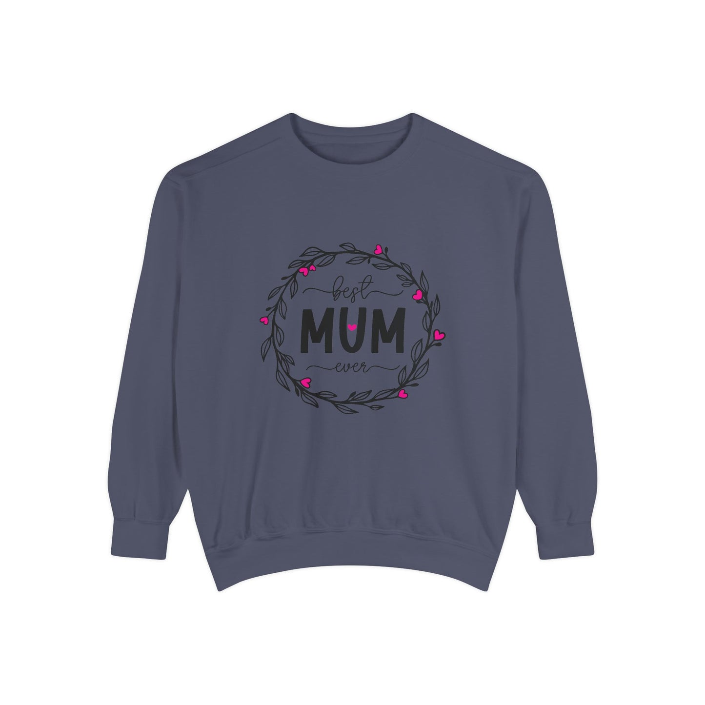 Best Mum Ever Unisex Garment-Dyed Sweatshirt, Mother's Day Gift, Cozy Sweatshirt, Unique Mum Shirt, Birthday Gift for Mum, Gift for Her