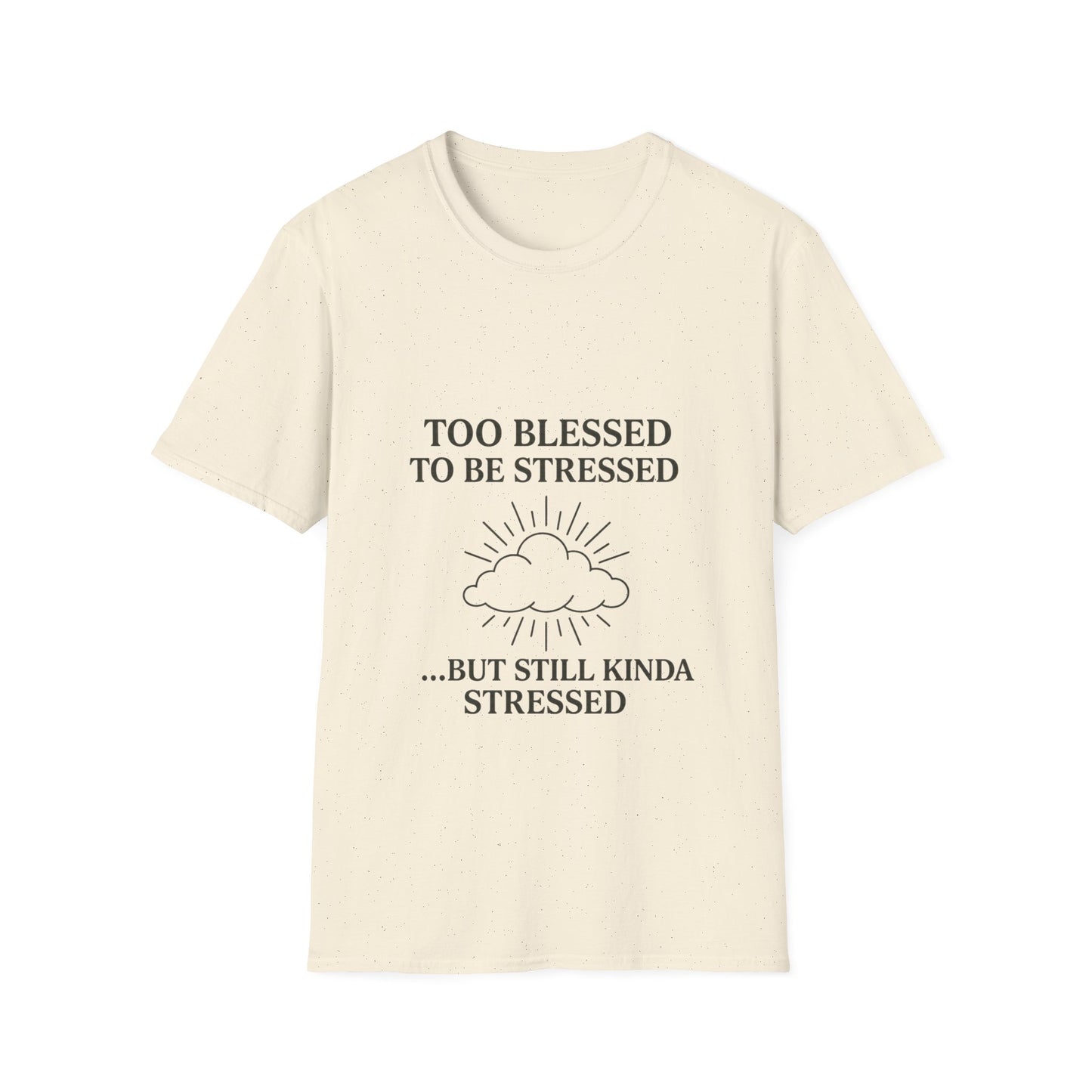 Funny Unisex T-Shirt: "Too Blessed to Be Stressed" - Perfect Gift for Stress Relief, Casual Wear, Relaxation, Self-Care, Humor