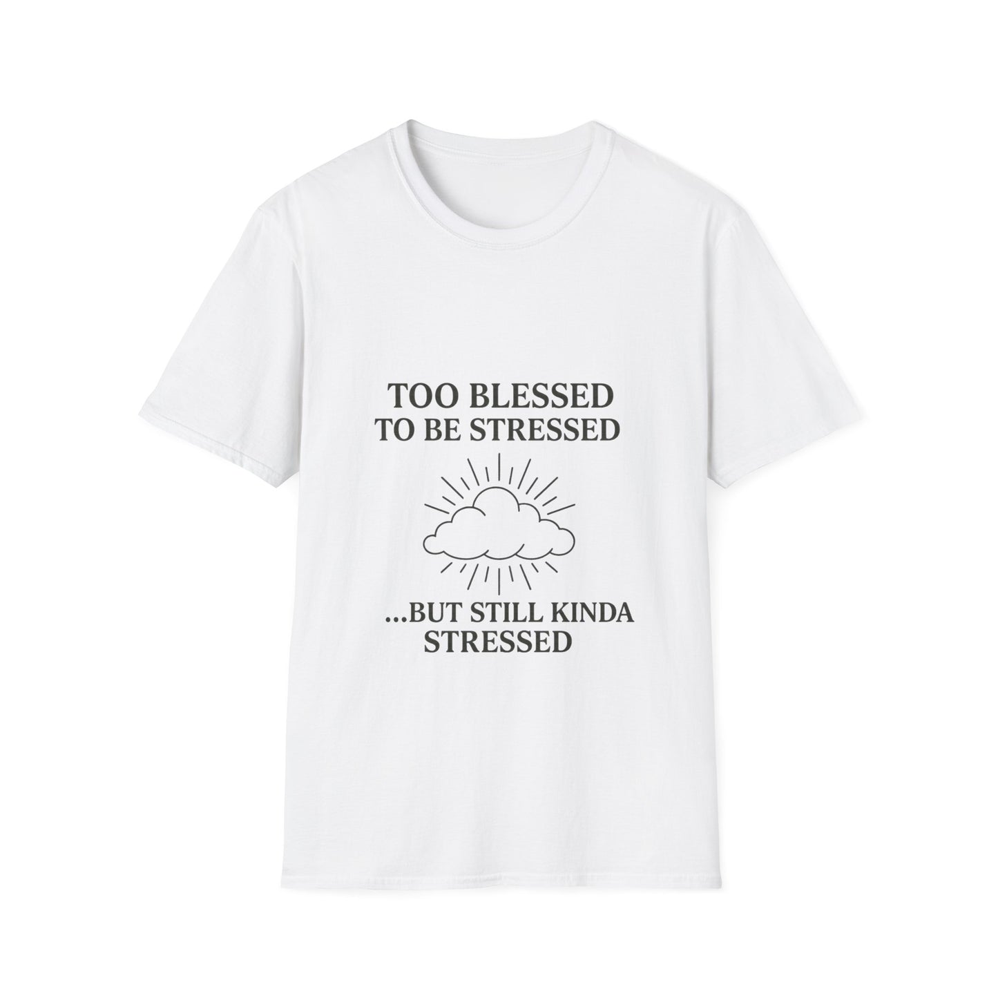 Funny Unisex T-Shirt: "Too Blessed to Be Stressed" - Perfect Gift for Stress Relief, Casual Wear, Relaxation, Self-Care, Humor