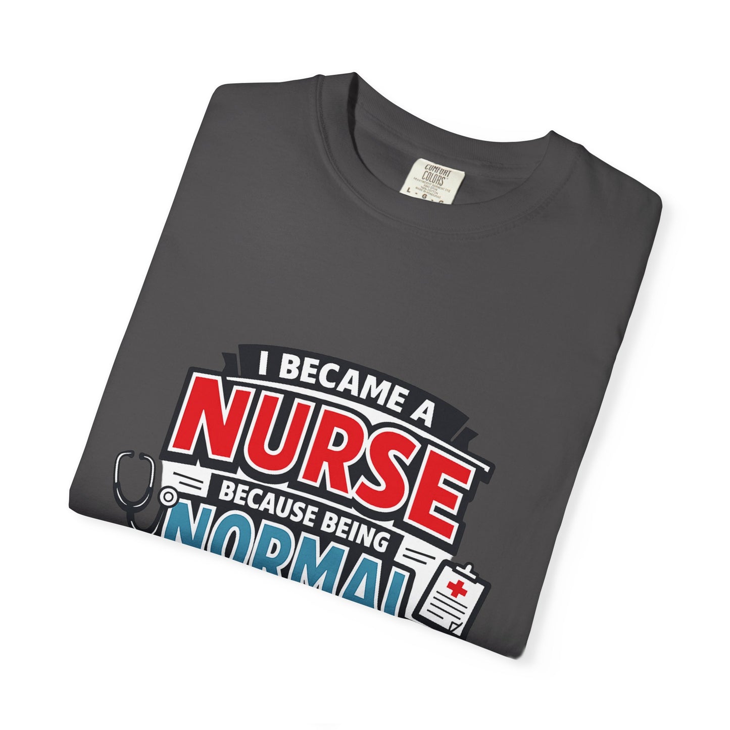Nurse T-Shirt – "I Became a Nurse Because Being Normal Looked Boring" Funny Medical Tee