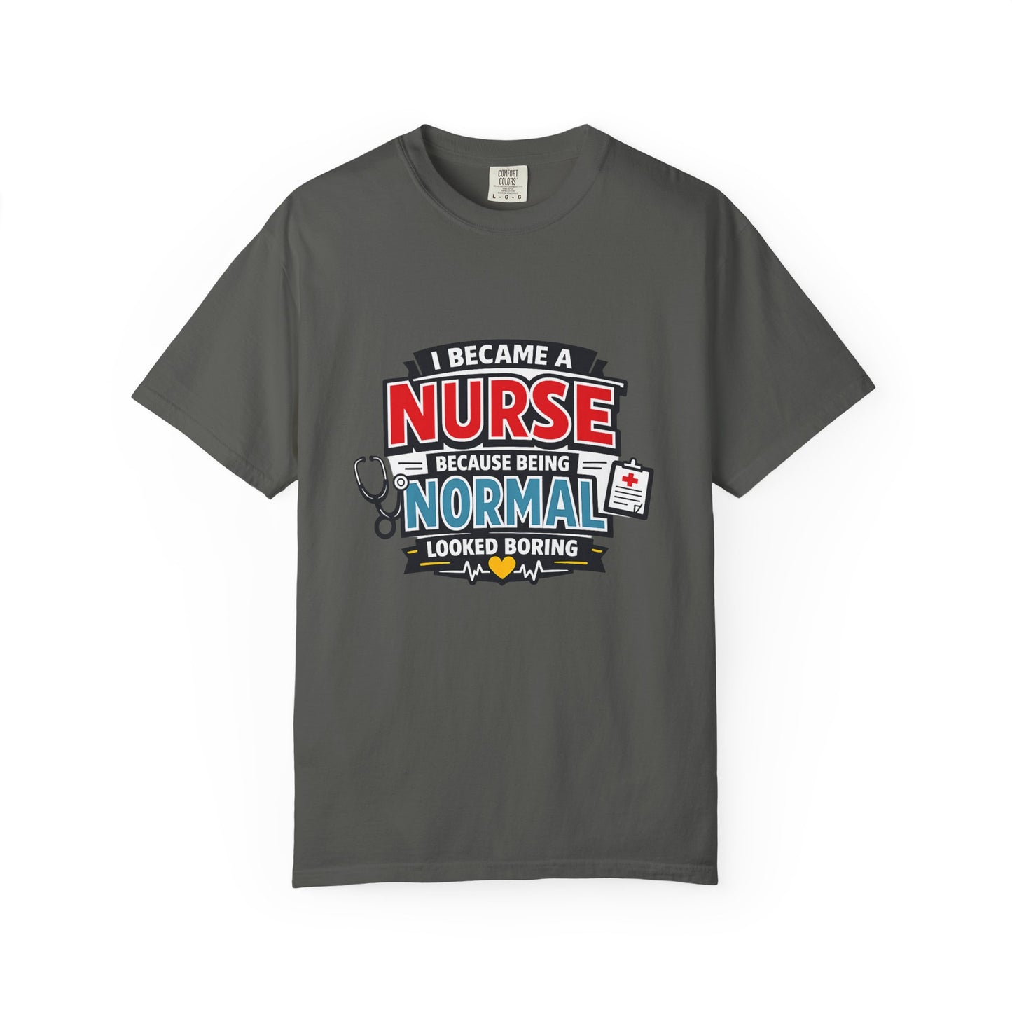 Nurse T-Shirt – "I Became a Nurse Because Being Normal Looked Boring" Funny Medical Tee