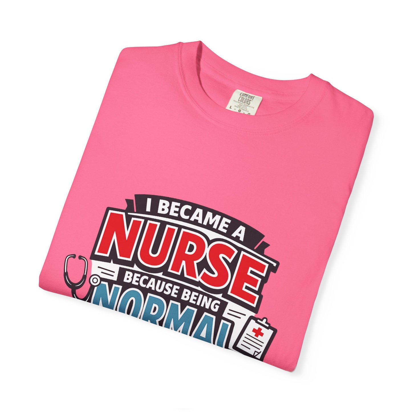 Nurse T-Shirt – "I Became a Nurse Because Being Normal Looked Boring" Funny Medical Tee