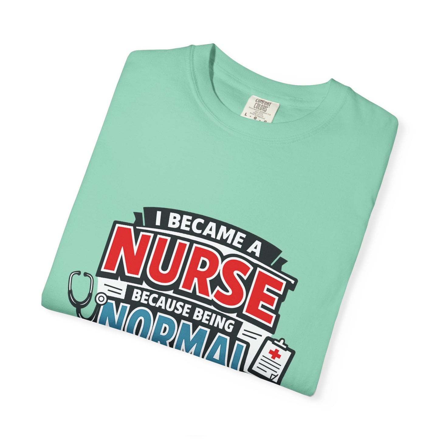 Nurse T-Shirt – "I Became a Nurse Because Being Normal Looked Boring" Funny Medical Tee