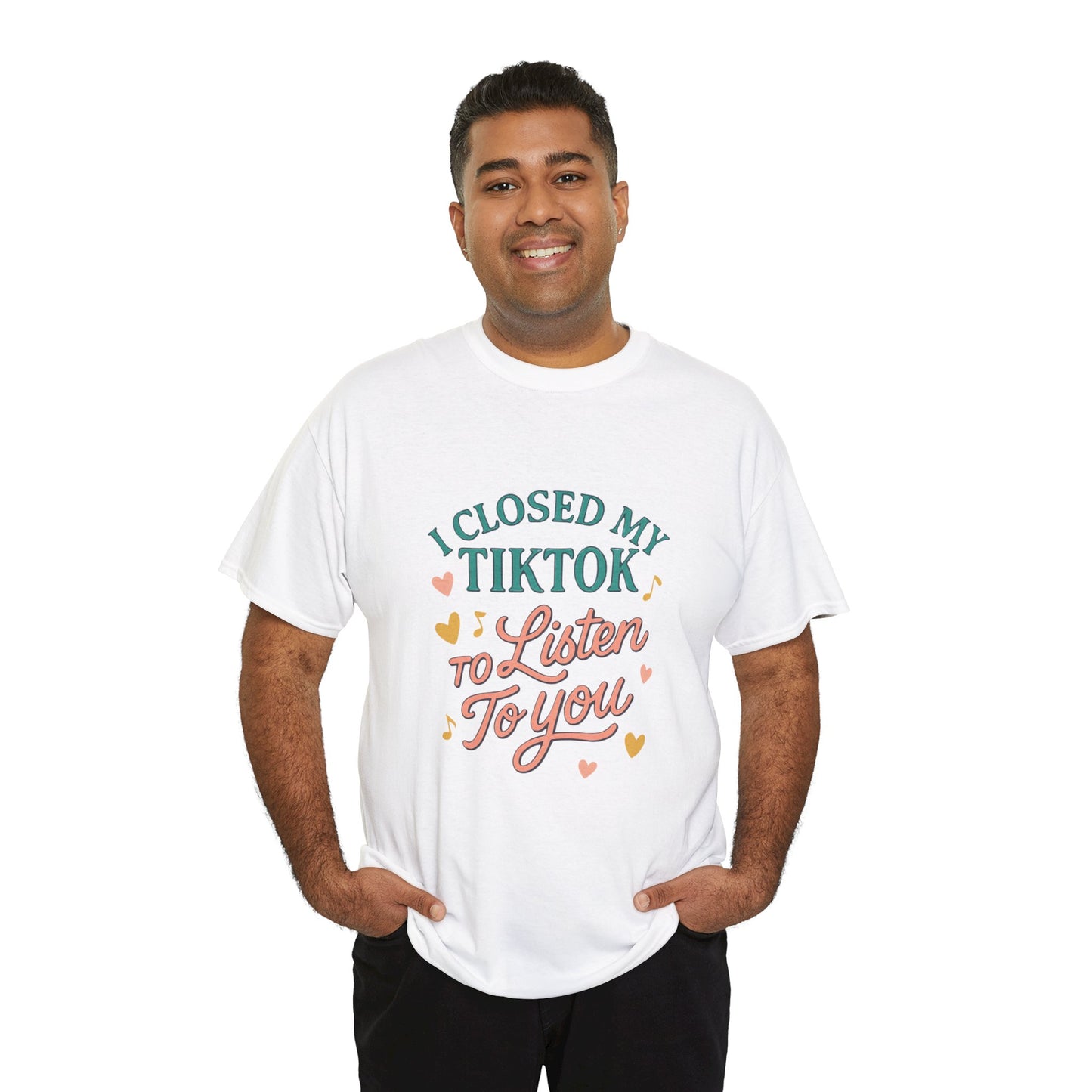I Closed My TikTok to Listen to You, Funny Graphic Tee