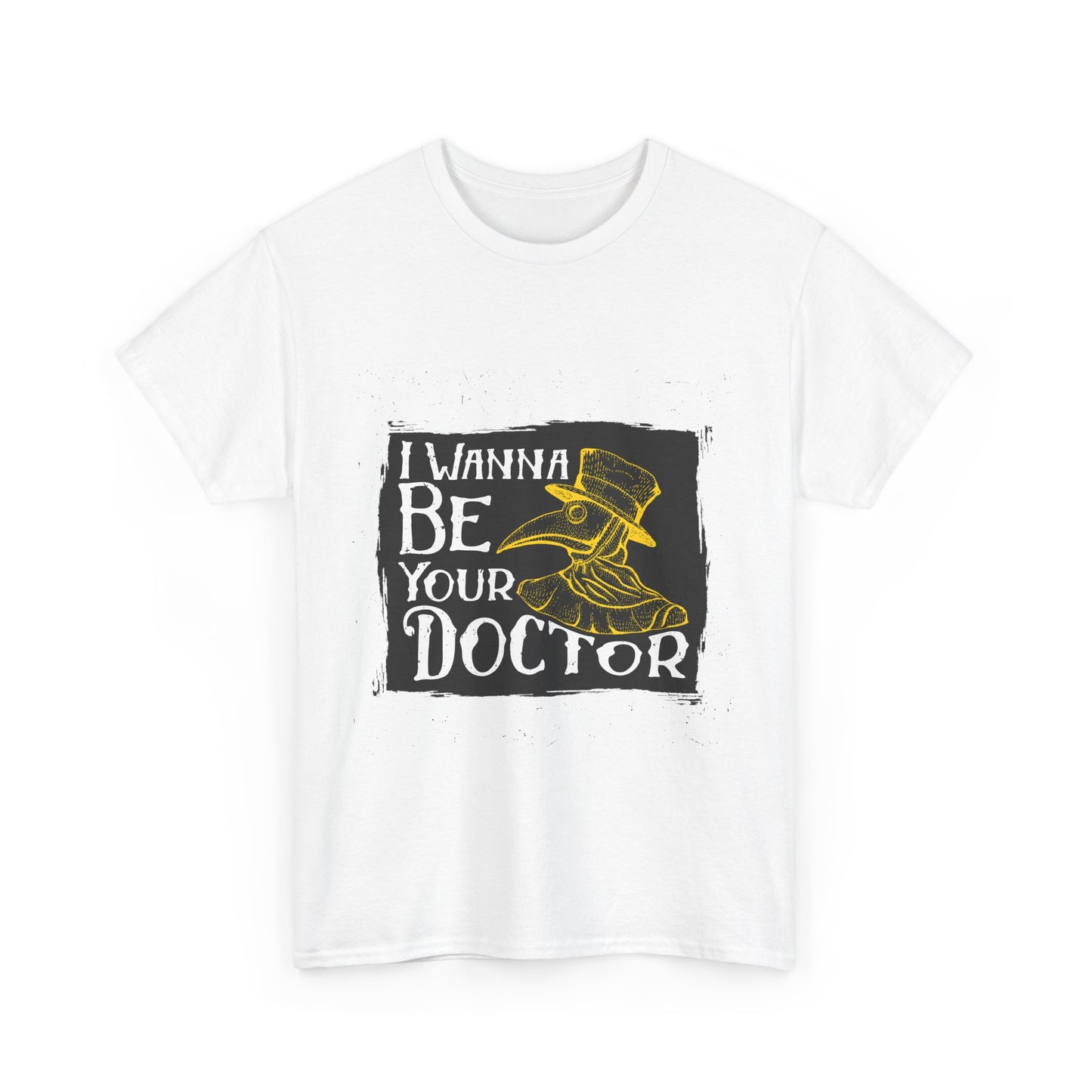 I wanna be your doctor funny  Unisex Heavy Cotton Tee