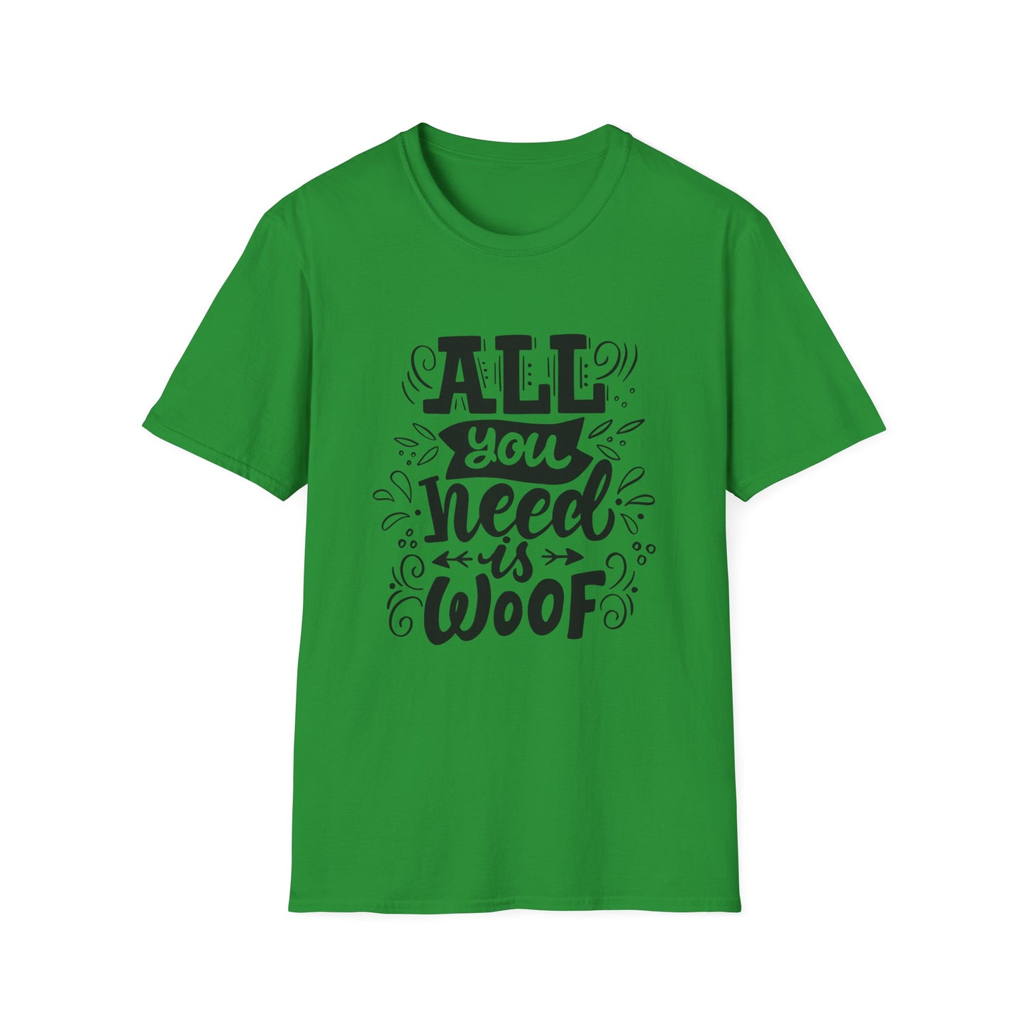 Unisex Dog Lover T-Shirt - "All You Need is Woof" - Perfect for Pet Owners, Gifts, Casual Wear, Animal Lovers, Birthdays