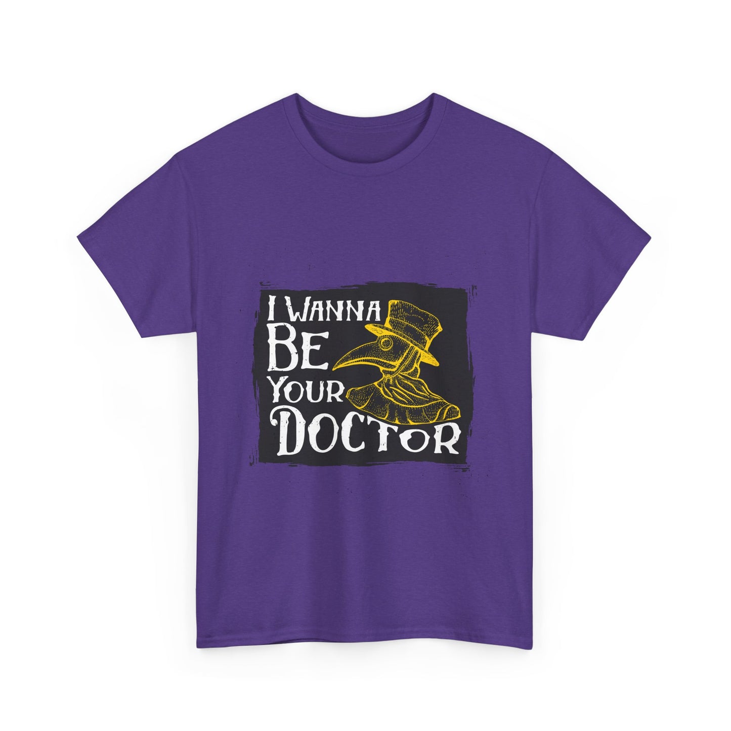 I wanna be your doctor funny  Unisex Heavy Cotton Tee