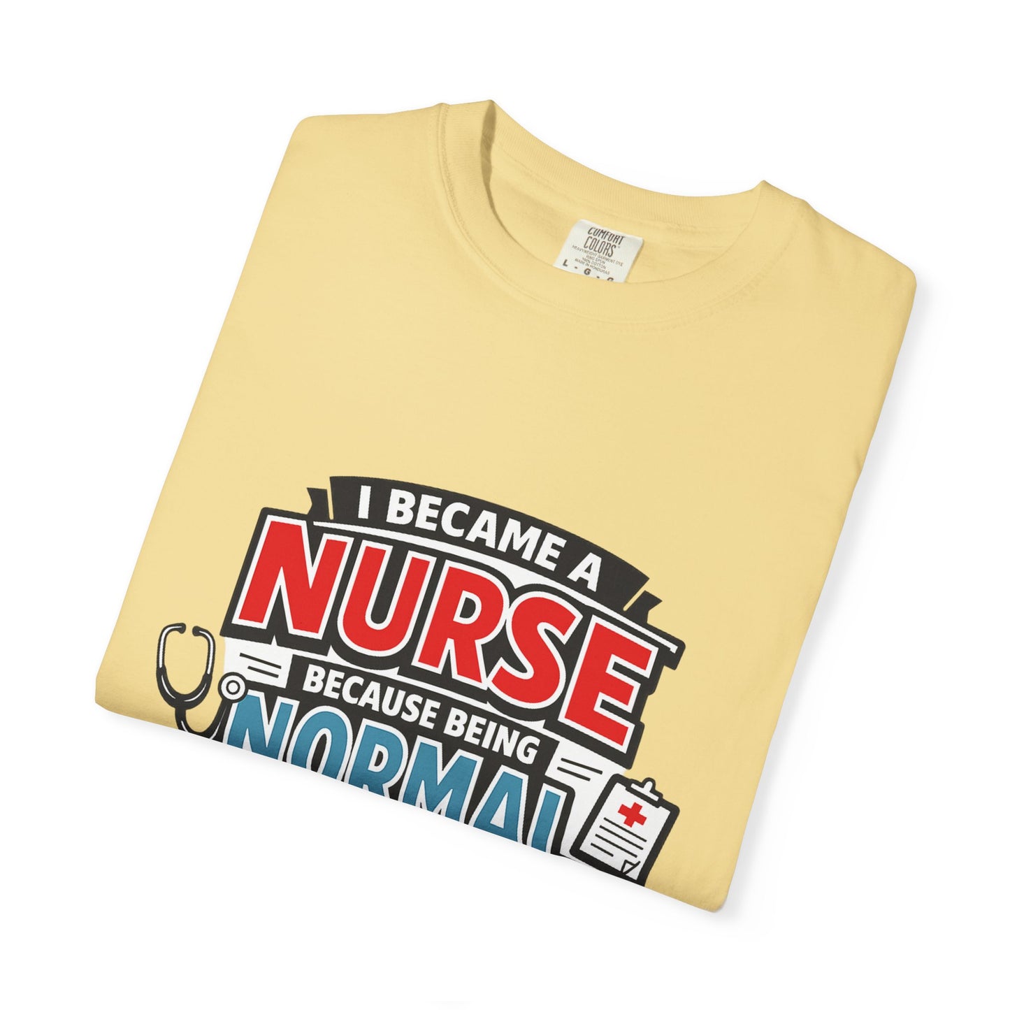 Nurse T-Shirt – "I Became a Nurse Because Being Normal Looked Boring" Funny Medical Tee