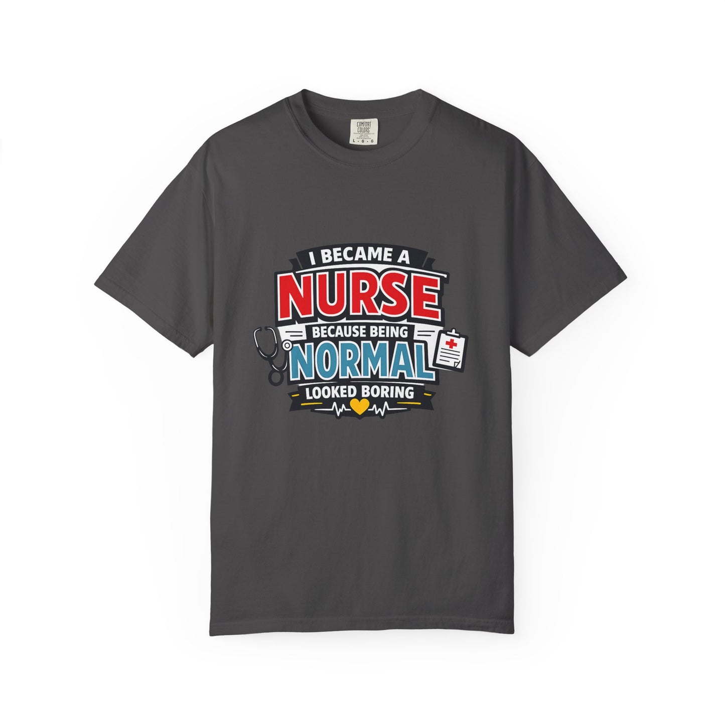 Nurse T-Shirt – "I Became a Nurse Because Being Normal Looked Boring" Funny Medical Tee