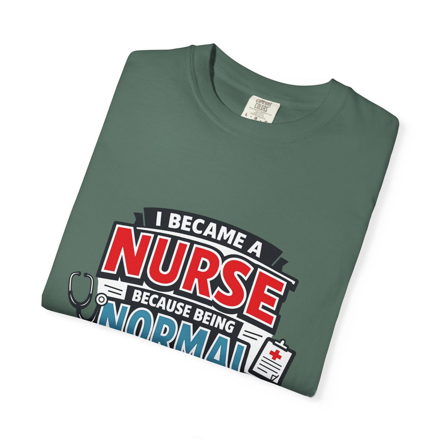 Nurse T-Shirt – "I Became a Nurse Because Being Normal Looked Boring" Funny Medical Tee