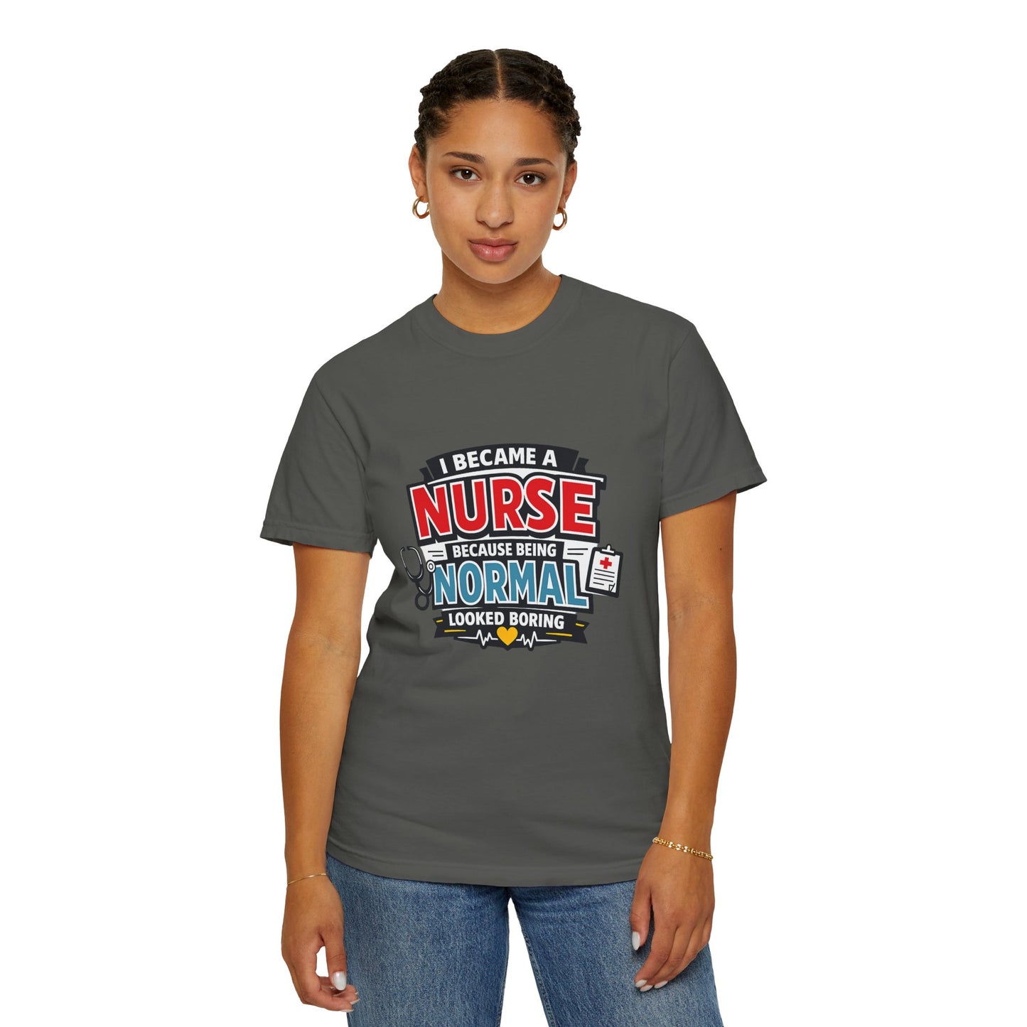 Nurse T-Shirt – "I Became a Nurse Because Being Normal Looked Boring" Funny Medical Tee