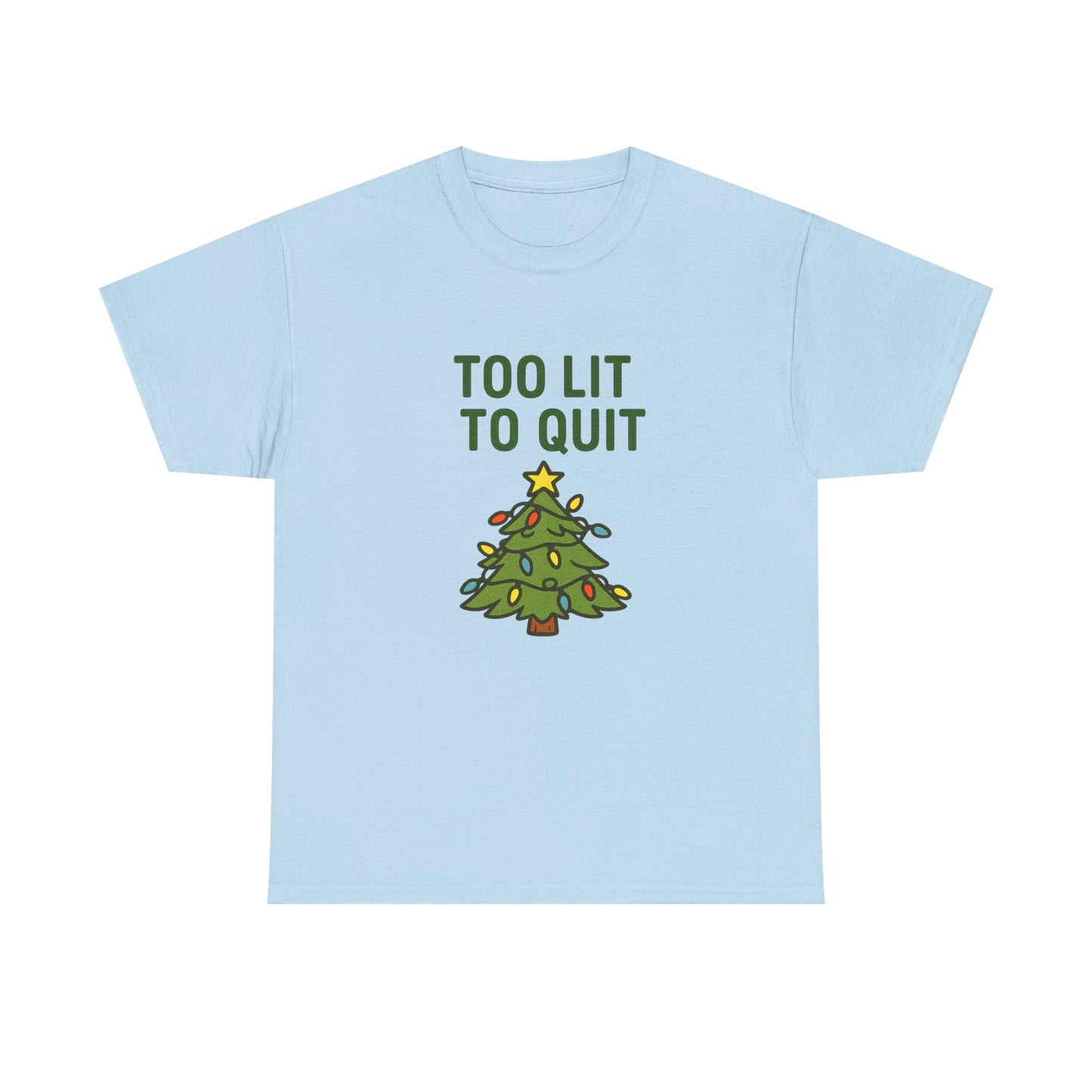 Too Lit to Quit Christmas Tee