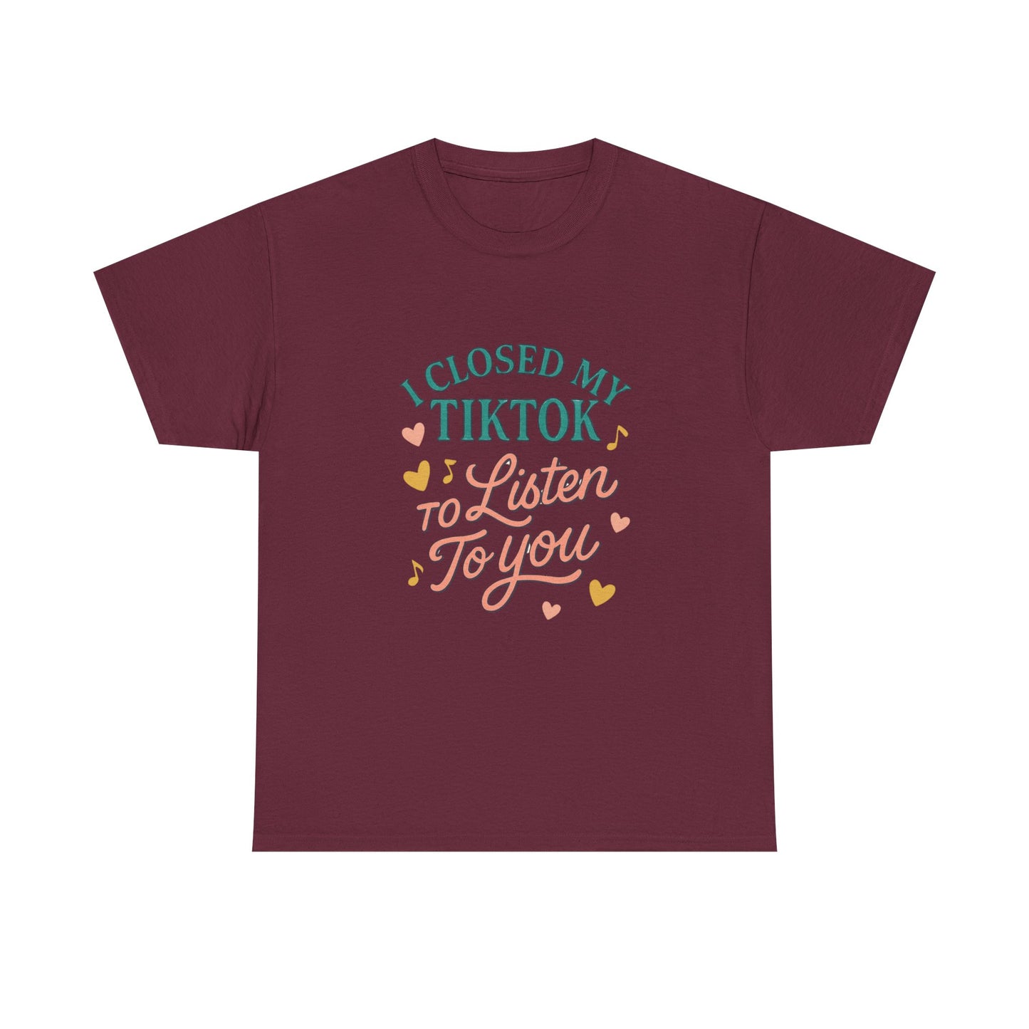 I Closed My TikTok to Listen to You, Funny Graphic Tee