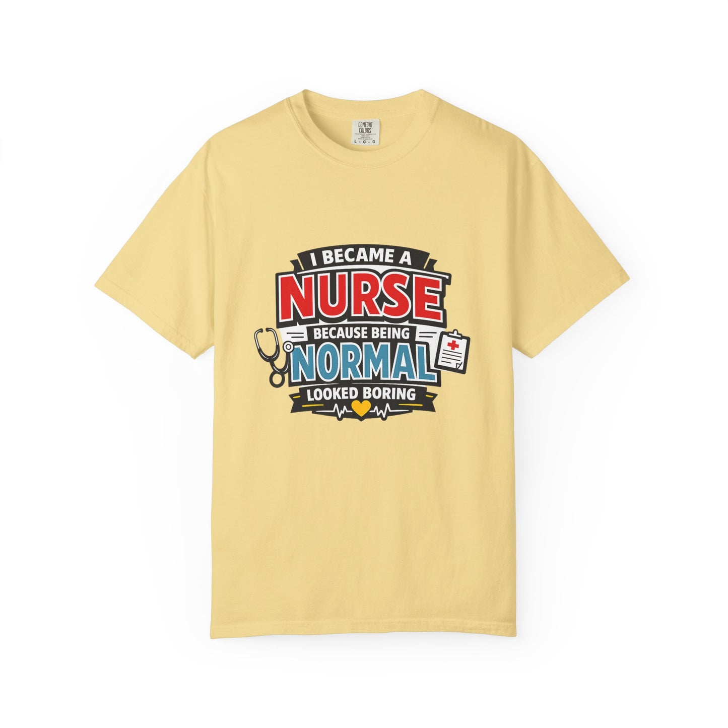 Nurse T-Shirt – "I Became a Nurse Because Being Normal Looked Boring" Funny Medical Tee