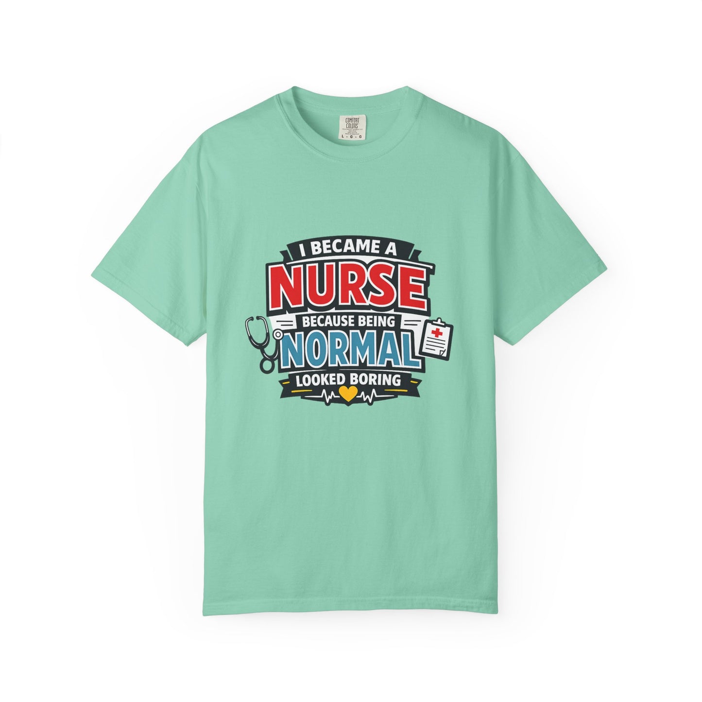 Nurse T-Shirt – "I Became a Nurse Because Being Normal Looked Boring" Funny Medical Tee