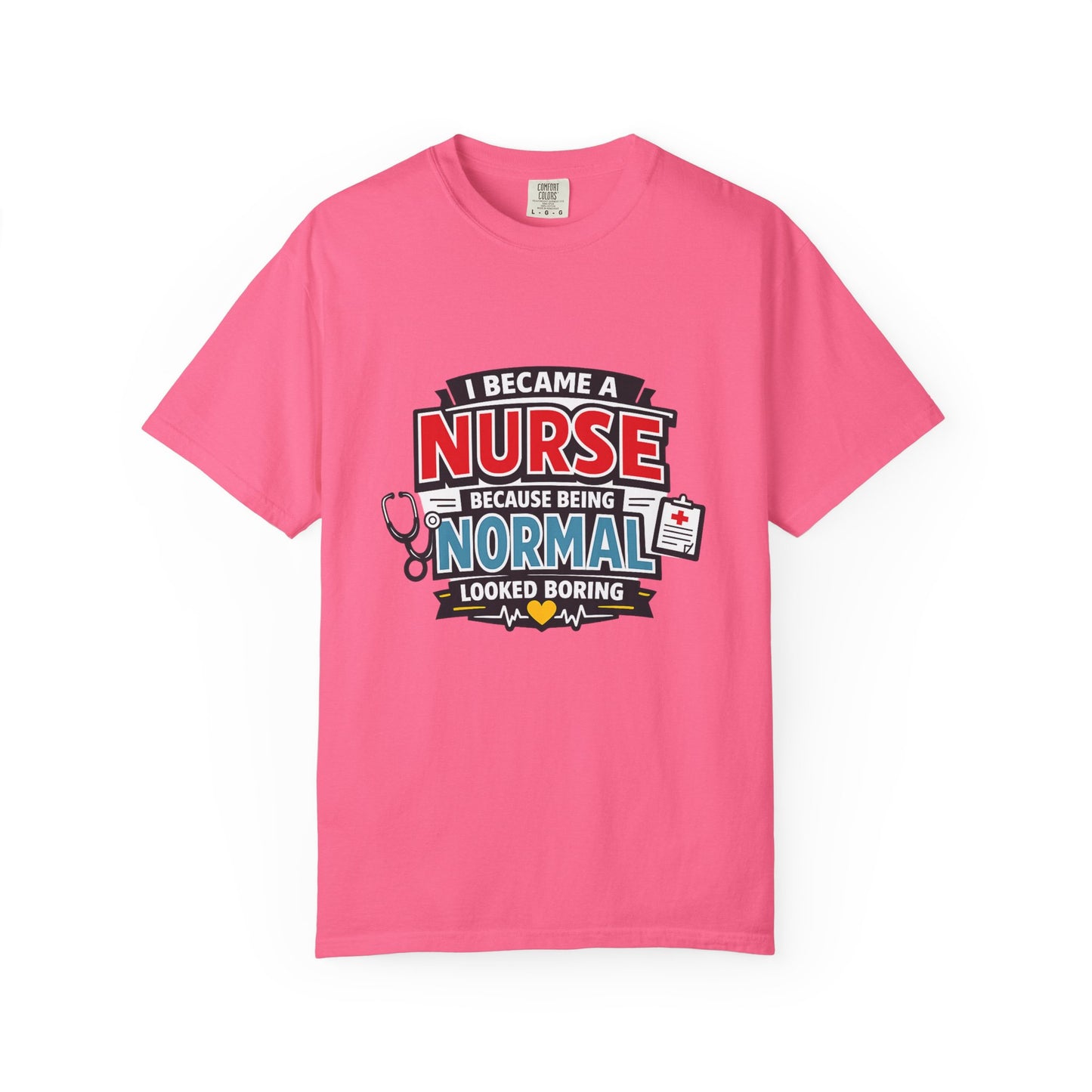 Nurse T-Shirt – "I Became a Nurse Because Being Normal Looked Boring" Funny Medical Tee