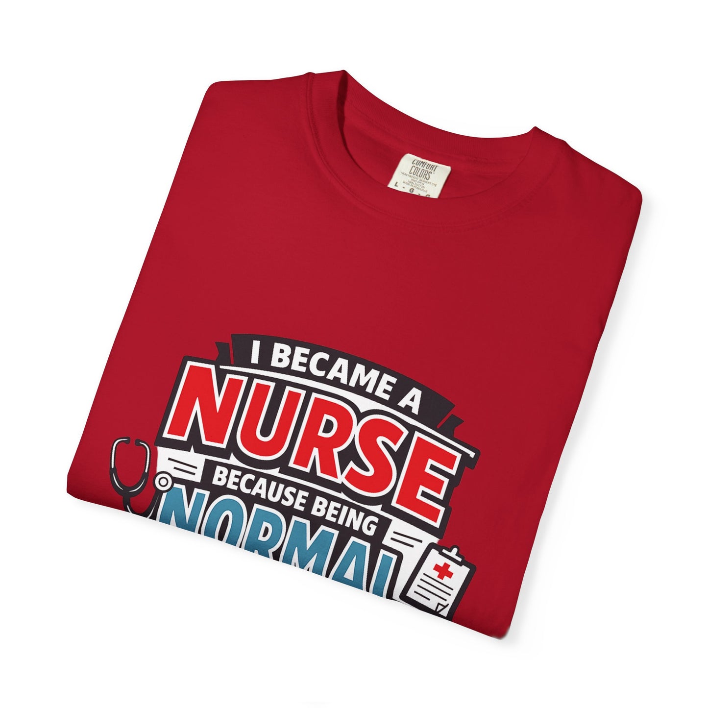 Nurse T-Shirt – "I Became a Nurse Because Being Normal Looked Boring" Funny Medical Tee