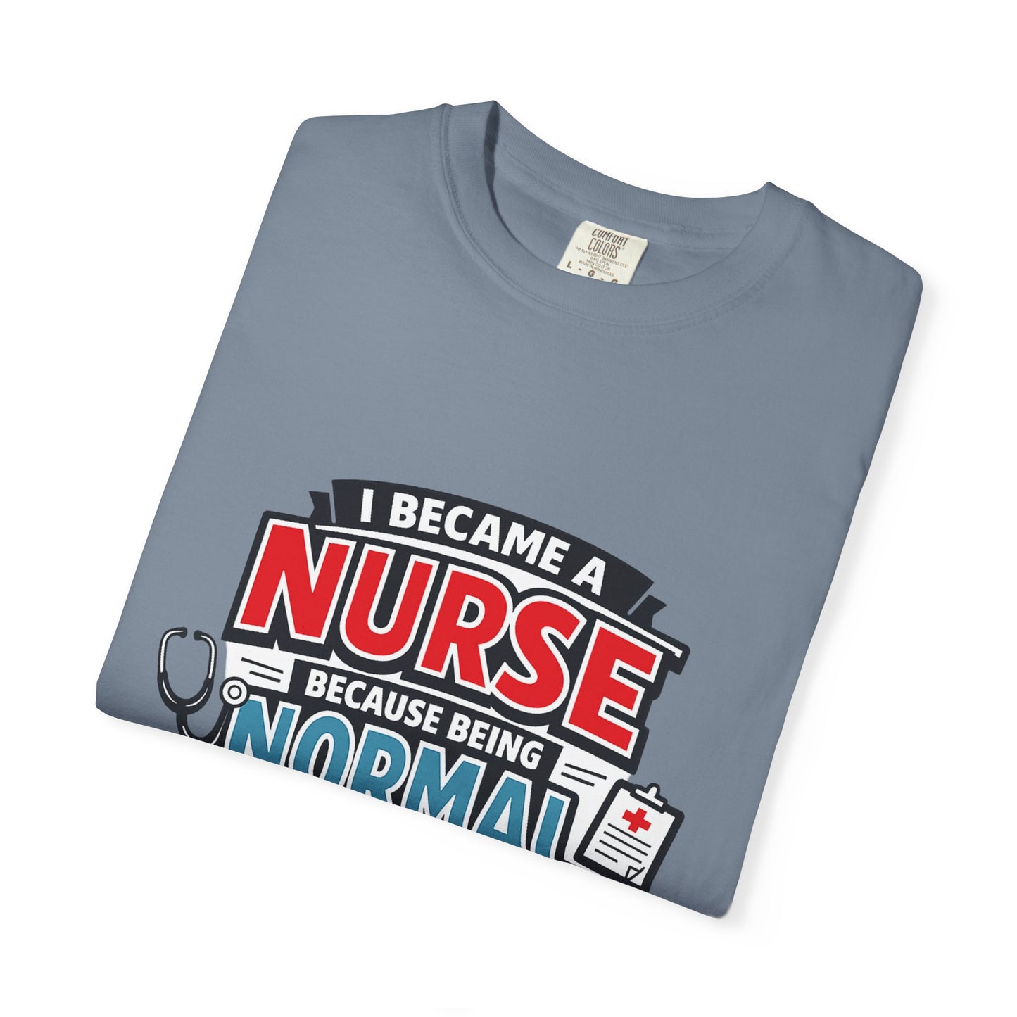 Nurse T-Shirt – "I Became a Nurse Because Being Normal Looked Boring" Funny Medical Tee