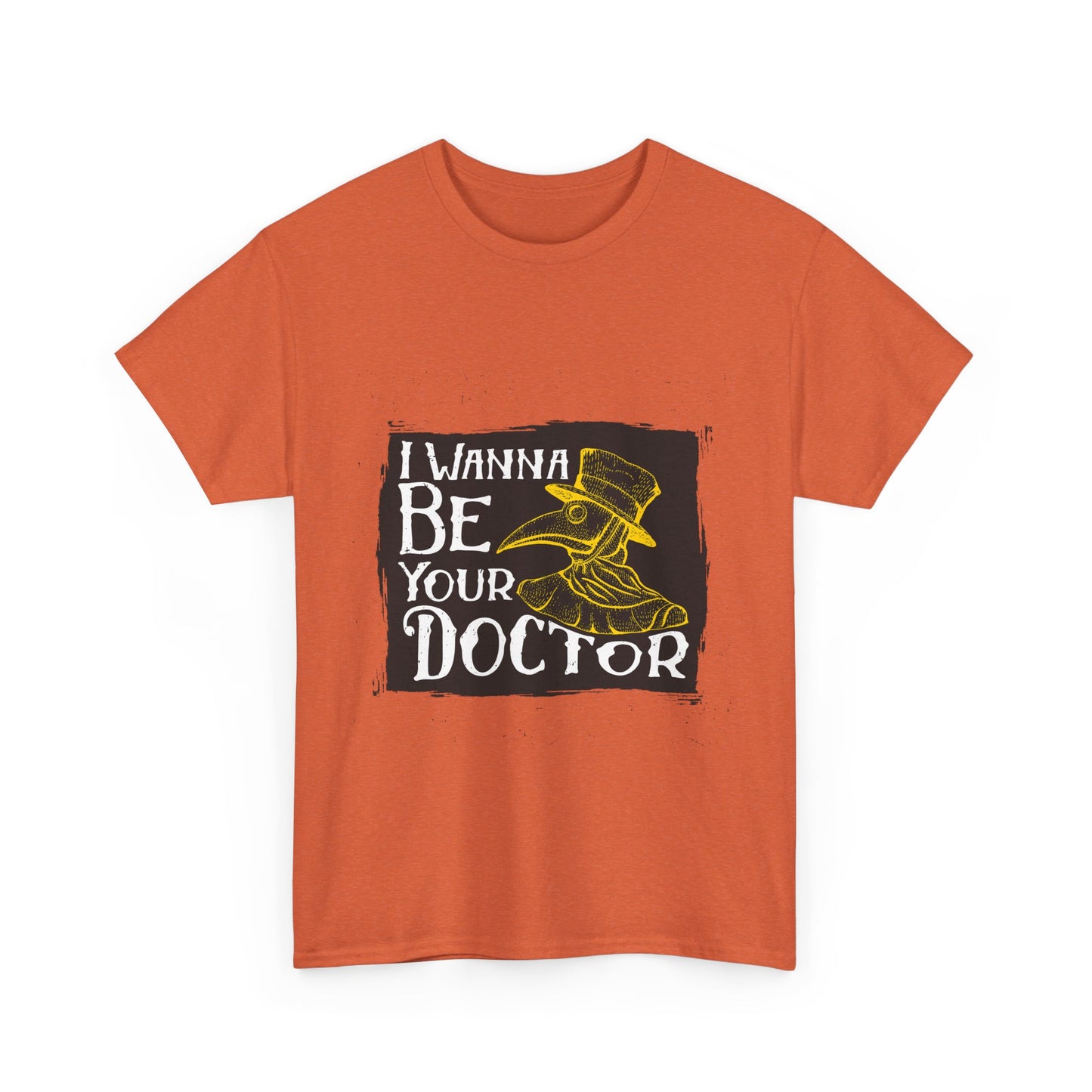 I wanna be your doctor funny  Unisex Heavy Cotton Tee