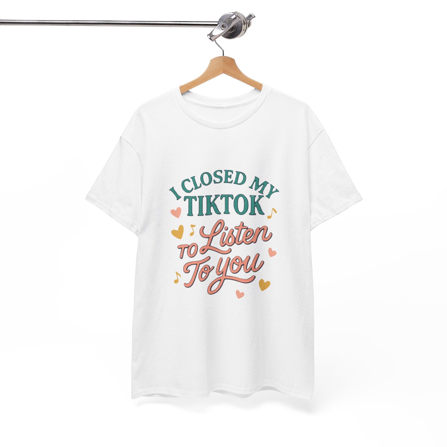 I Closed My TikTok to Listen to You, Funny Graphic Tee