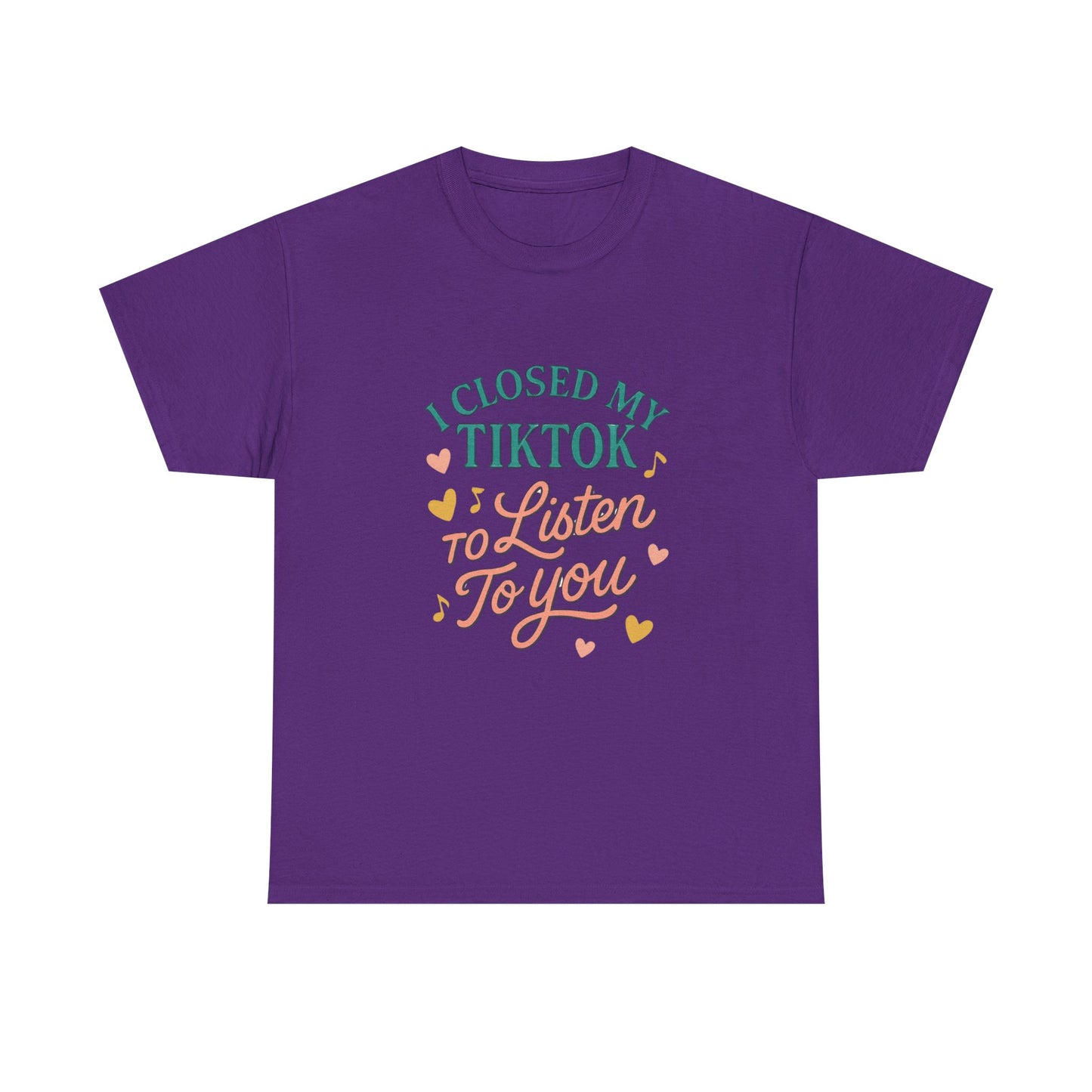I Closed My TikTok to Listen to You, Funny Graphic Tee