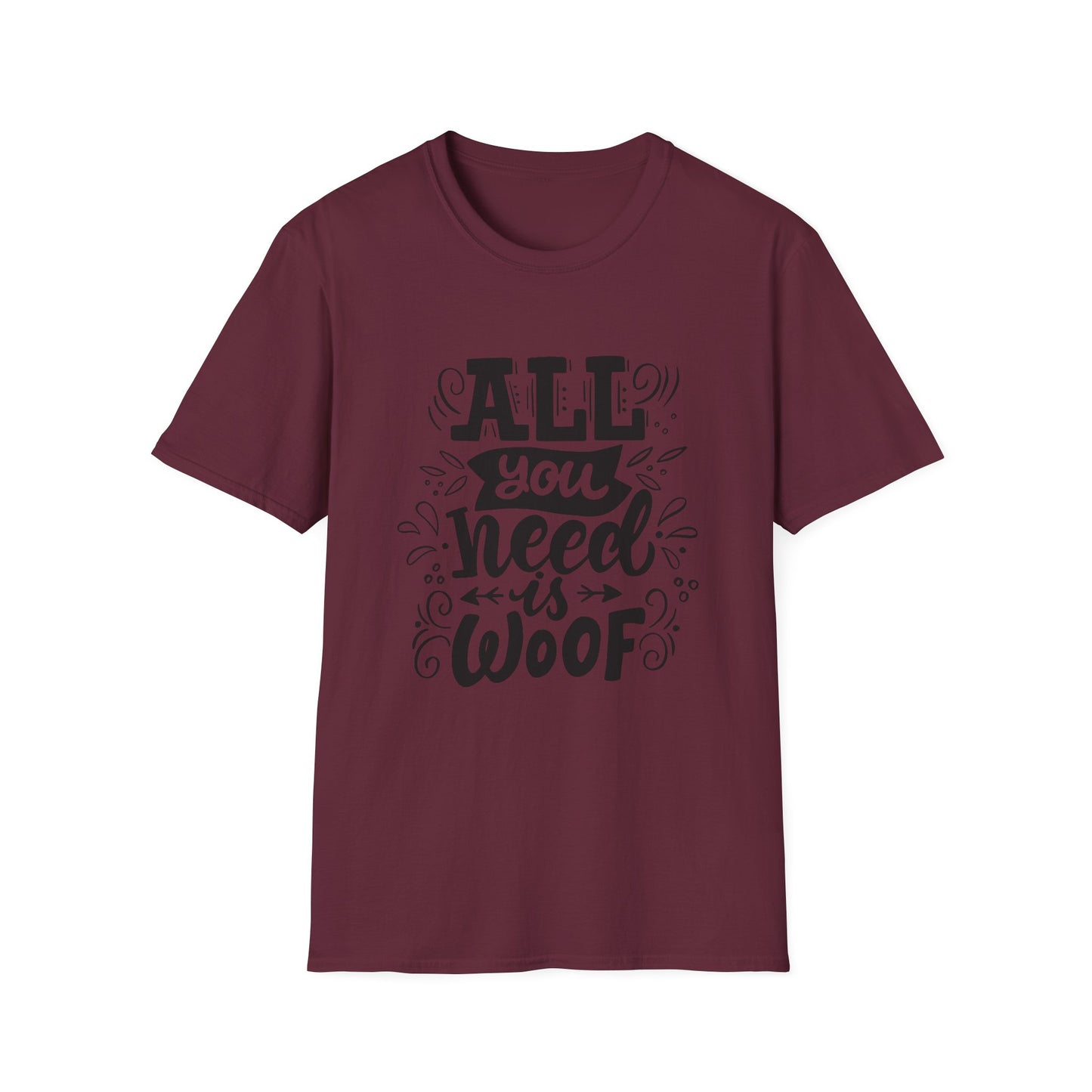 Unisex Dog Lover T-Shirt - "All You Need is Woof" - Perfect for Pet Owners, Gifts, Casual Wear, Animal Lovers, Birthdays