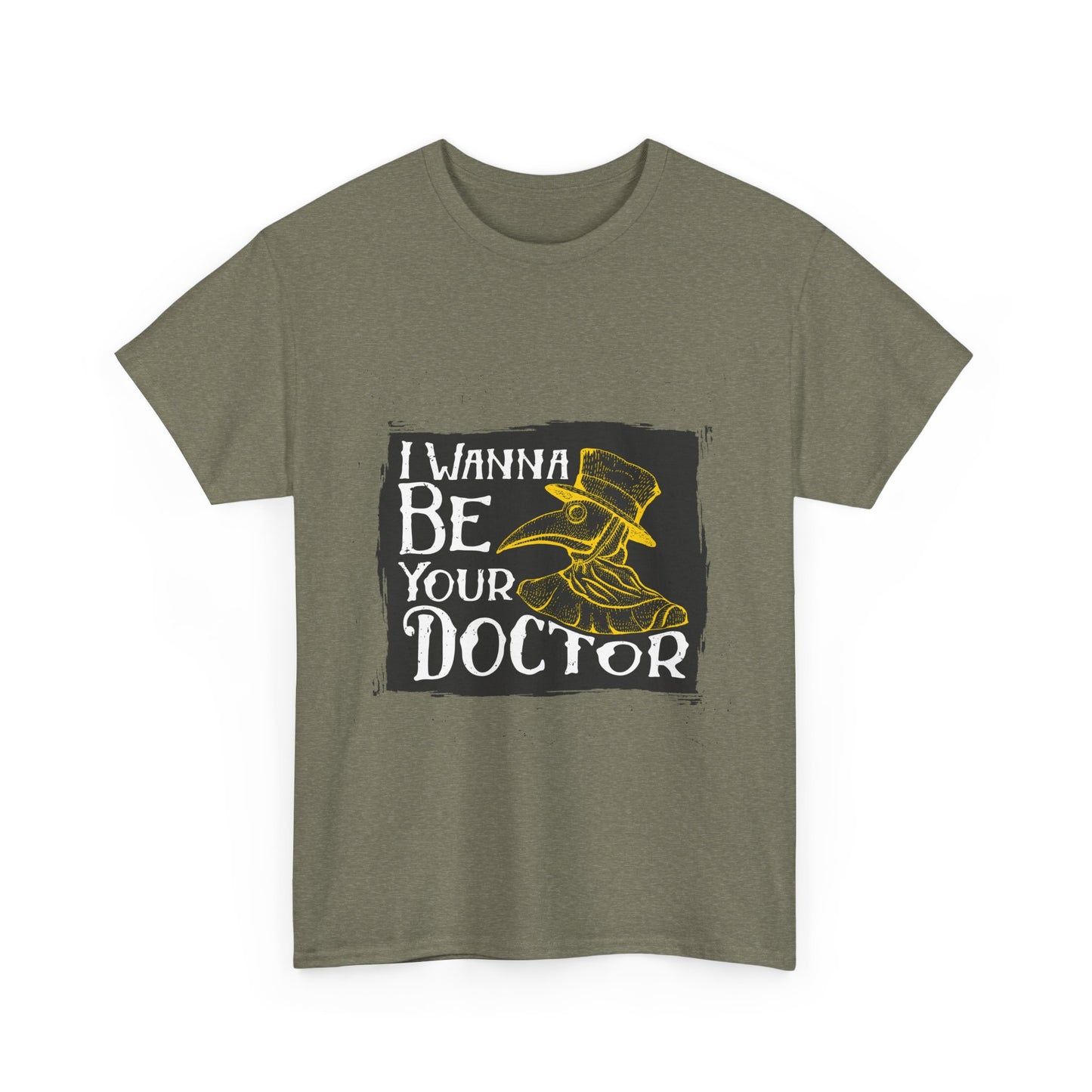 I wanna be your doctor funny  Unisex Heavy Cotton Tee