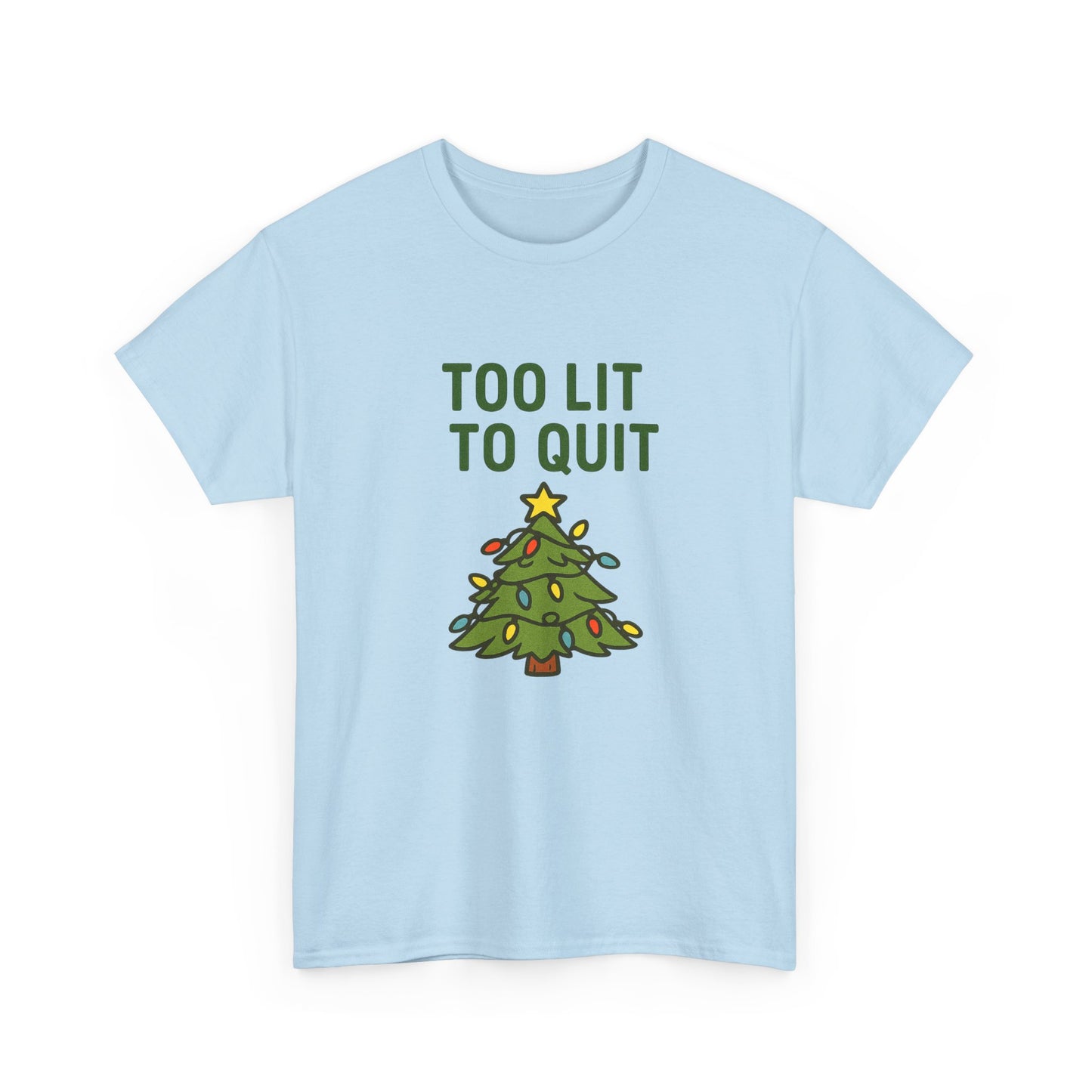 Too Lit to Quit Christmas Tee