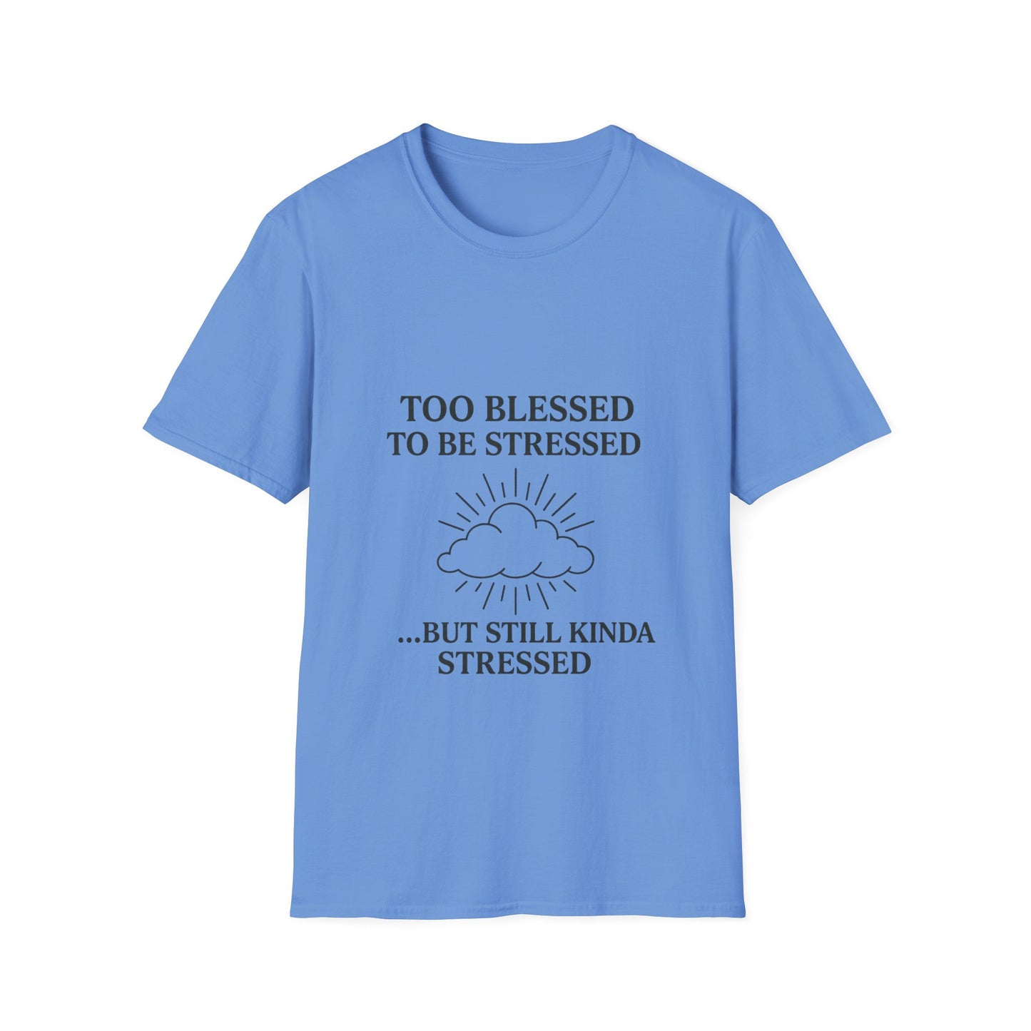 Funny Unisex T-Shirt: "Too Blessed to Be Stressed" - Perfect Gift for Stress Relief, Casual Wear, Relaxation, Self-Care, Humor