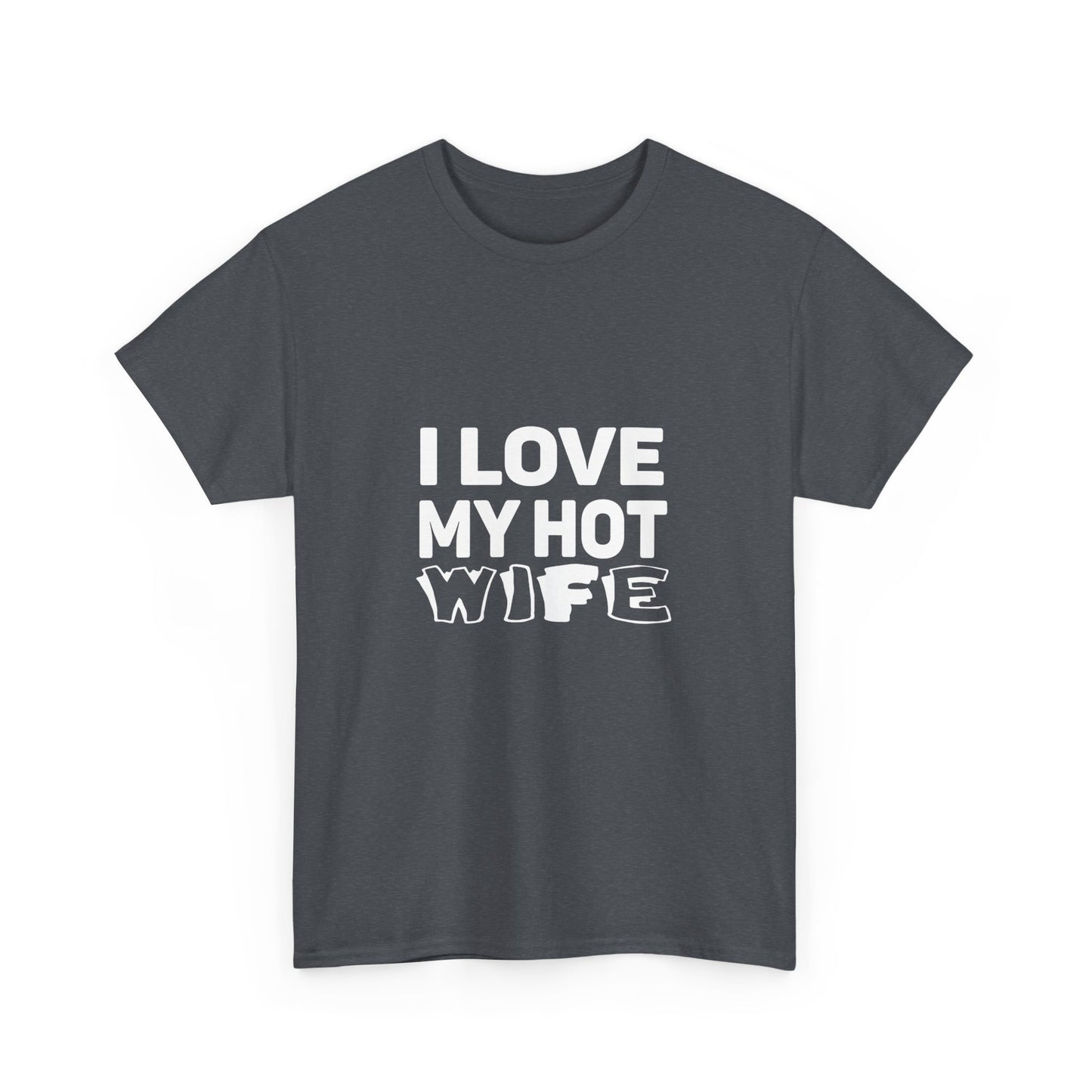 I Love My Hot Wife Shirt, Graphic Tee, Funny Couple Gift, Anniversary Present, Casual Wear, Unisex Love Tee