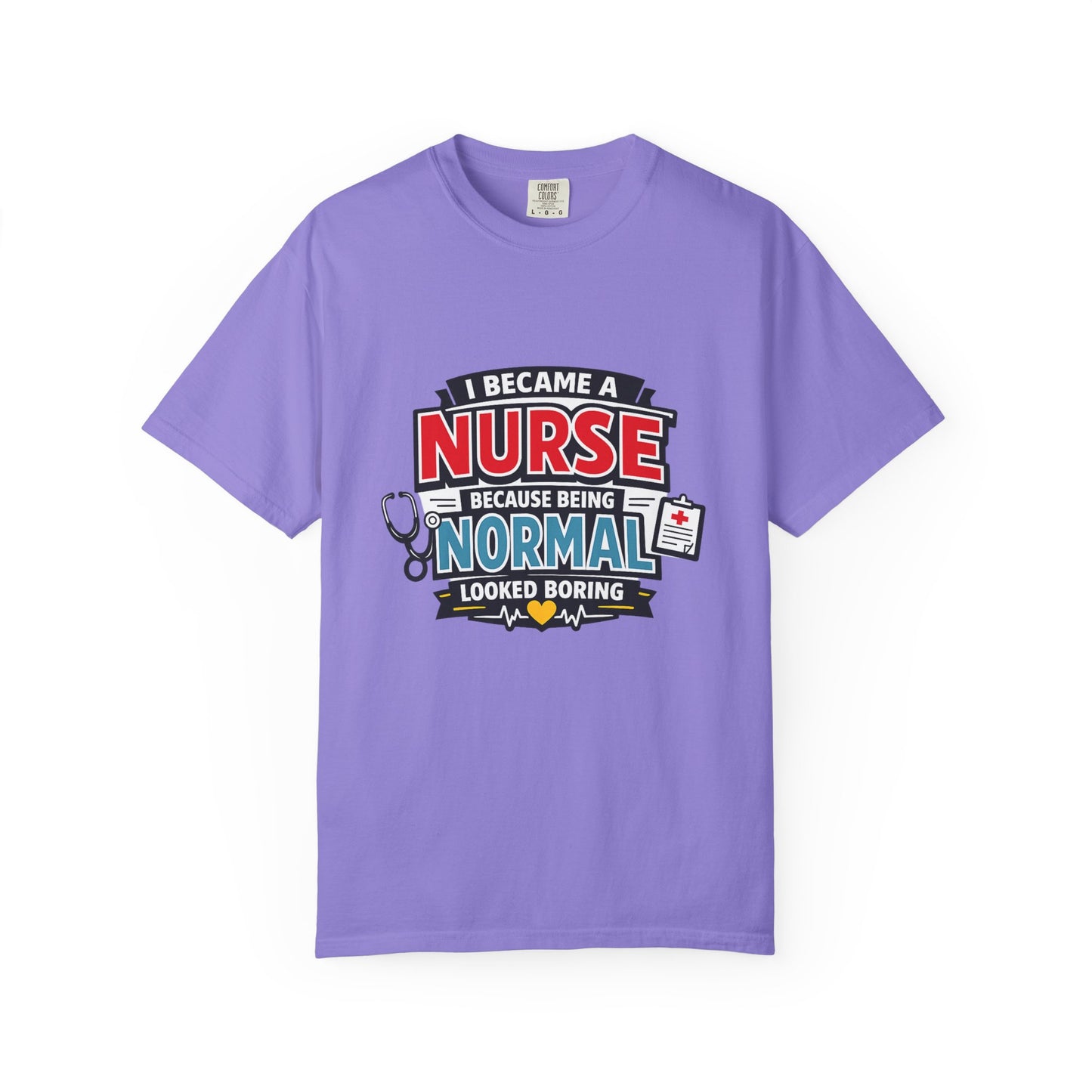 Nurse T-Shirt – "I Became a Nurse Because Being Normal Looked Boring" Funny Medical Tee