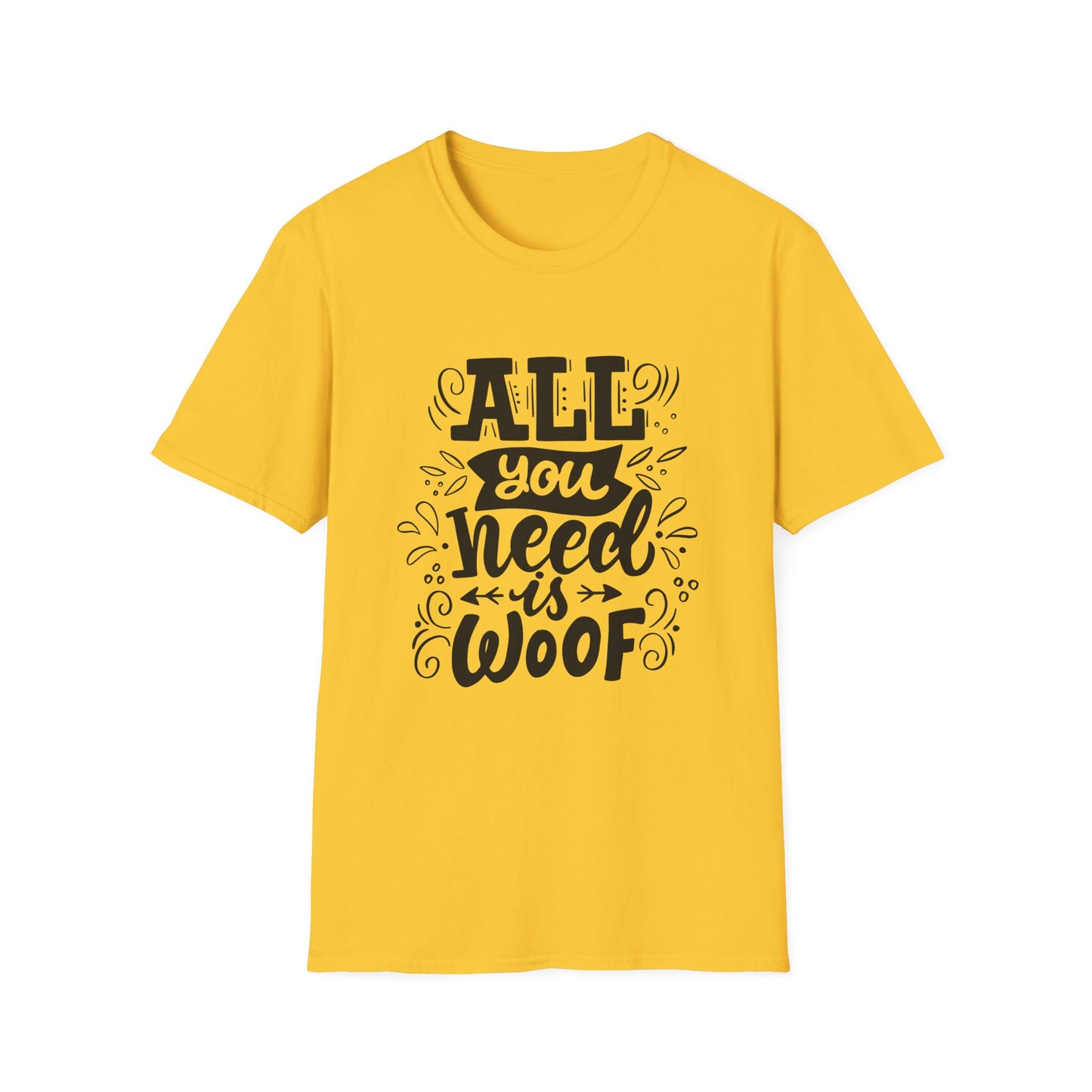 Unisex Dog Lover T-Shirt - "All You Need is Woof" - Perfect for Pet Owners, Gifts, Casual Wear, Animal Lovers, Birthdays